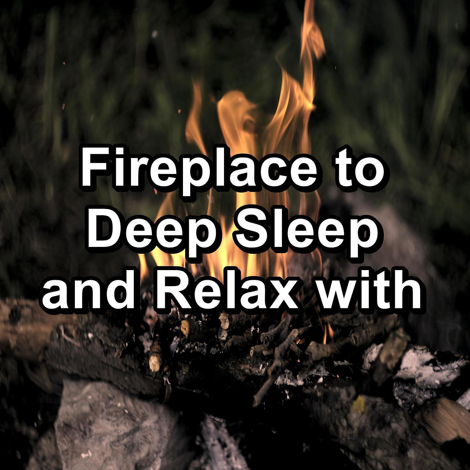 Постер альбома Fireplace to Deep Sleep and Relax with