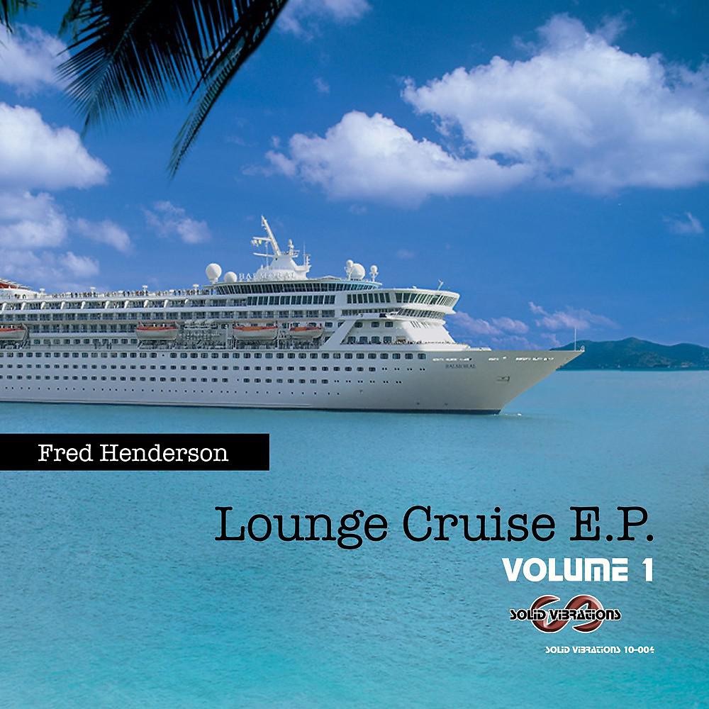 Постер альбома Lounge Cruise E.P. , Volume 1