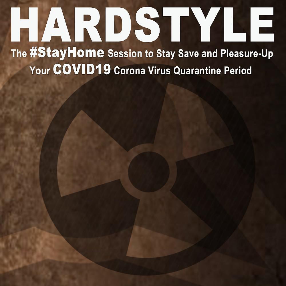 Постер альбома Hardstyle, the #stayhome Session to Stay Save and Pleasure-Up Your Covid19 Corona Virus Quarantine Period (The Ultimate Hardstyle Bangers at Home)