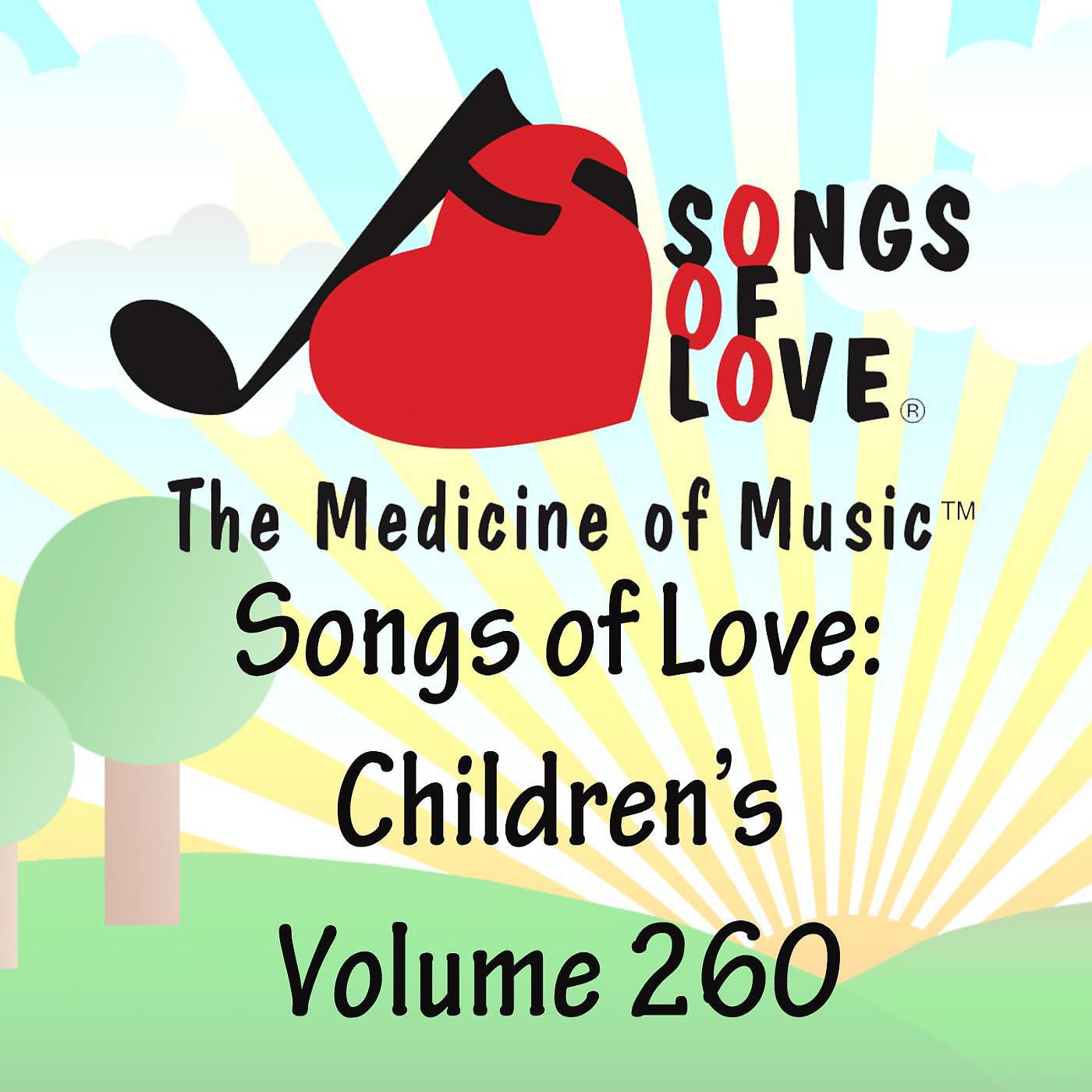 Постер альбома Songs of Love: Children's, Vol. 260