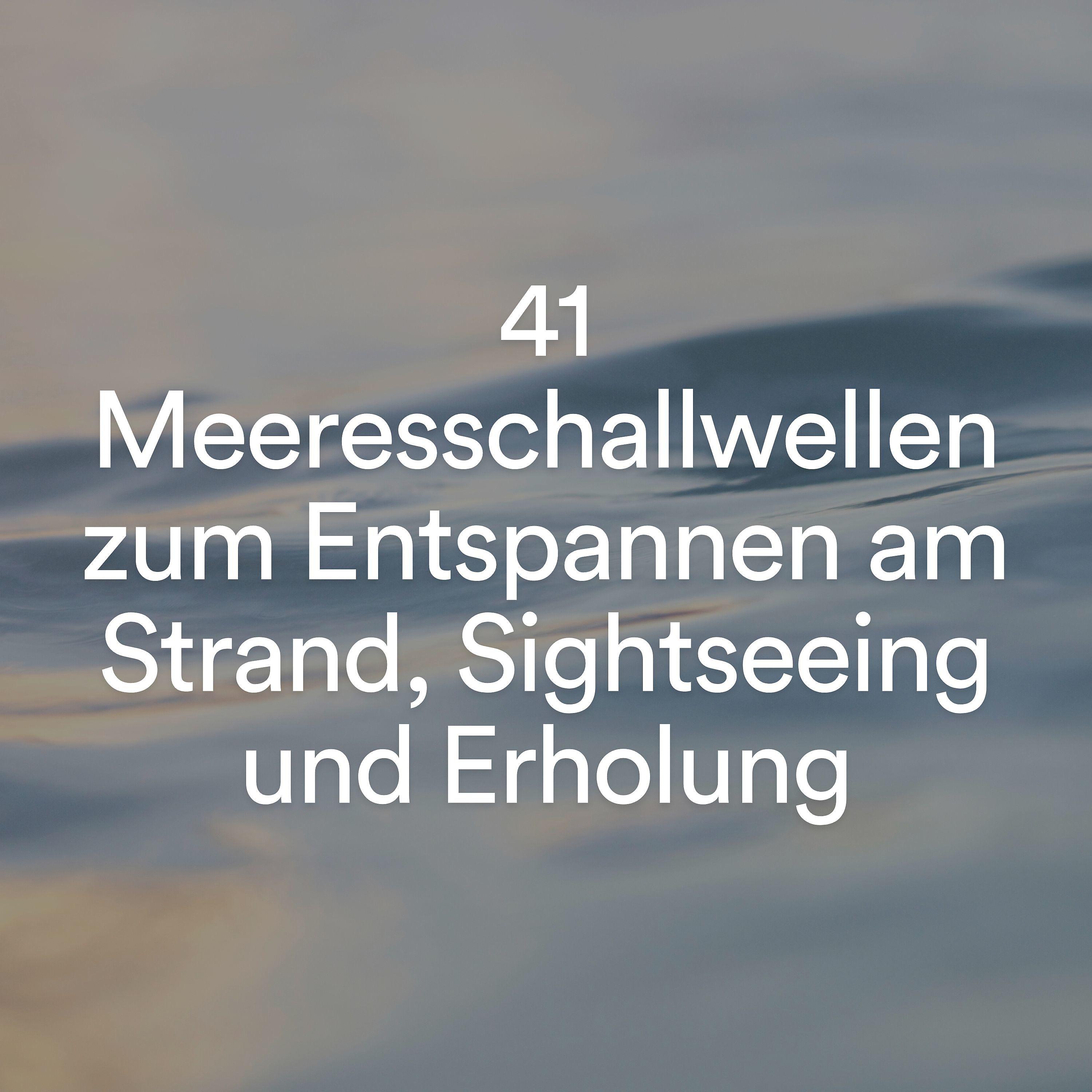 Постер альбома 41 Meeresschallwellen zum Entspannen am Strand, Sightseeing und Erholung