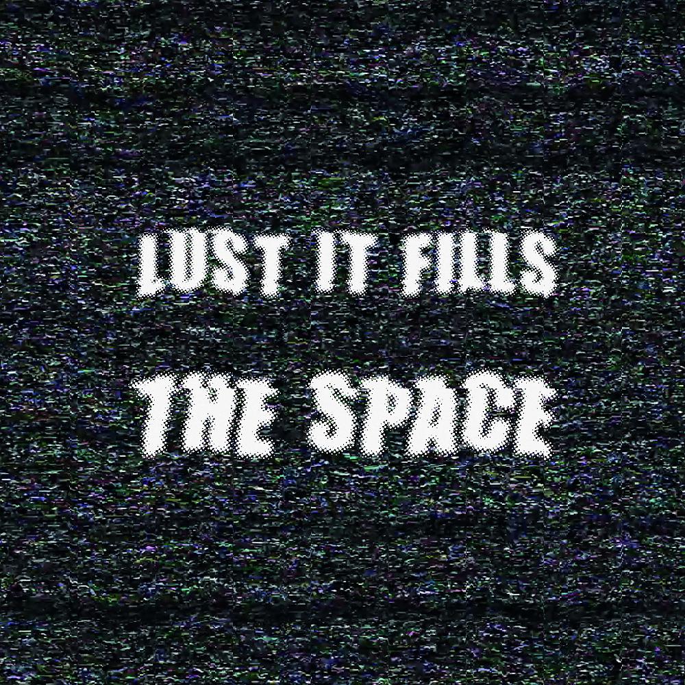 Постер альбома Lust It Fills The Space EP