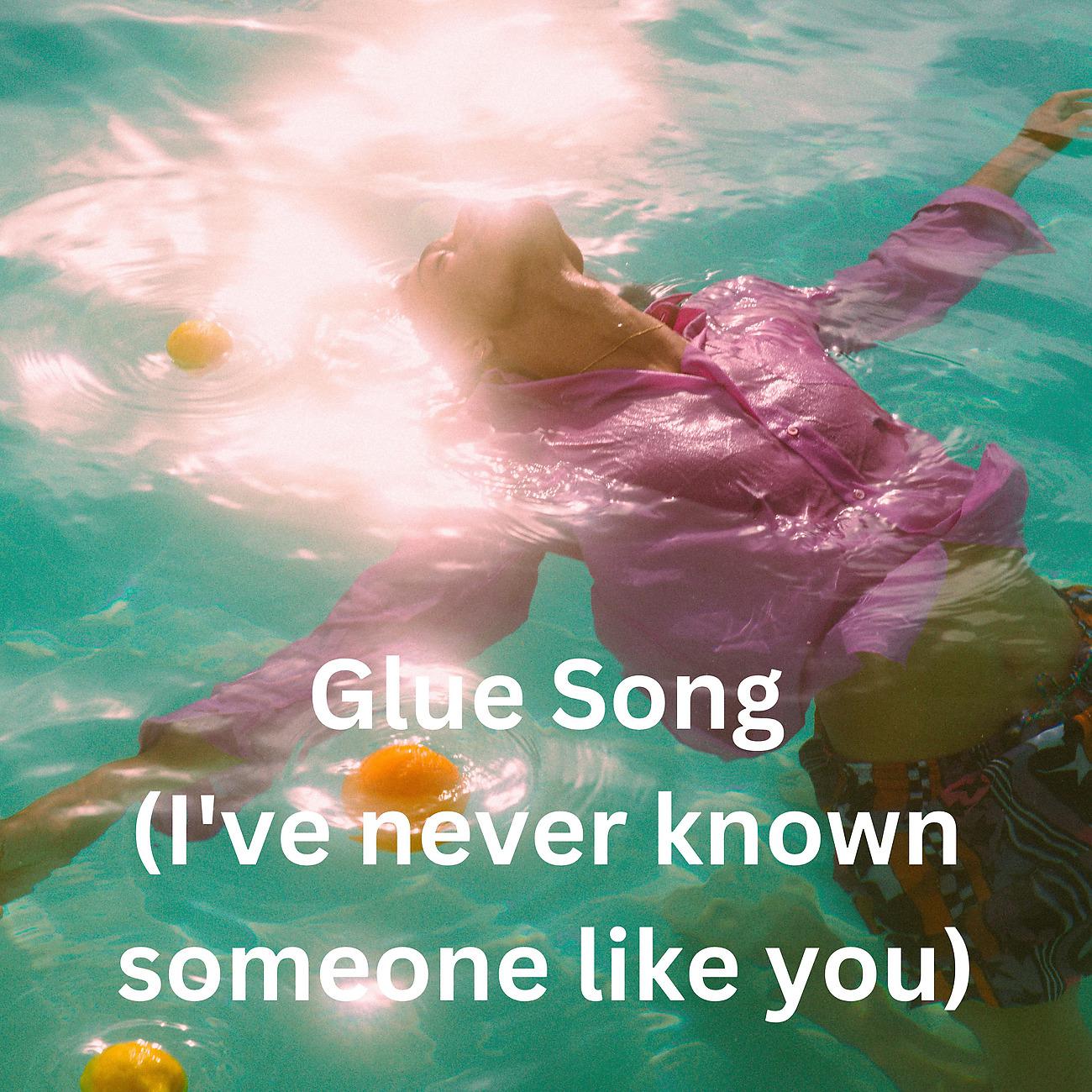 Постер альбома Glue Song (I've never known someone like you)
