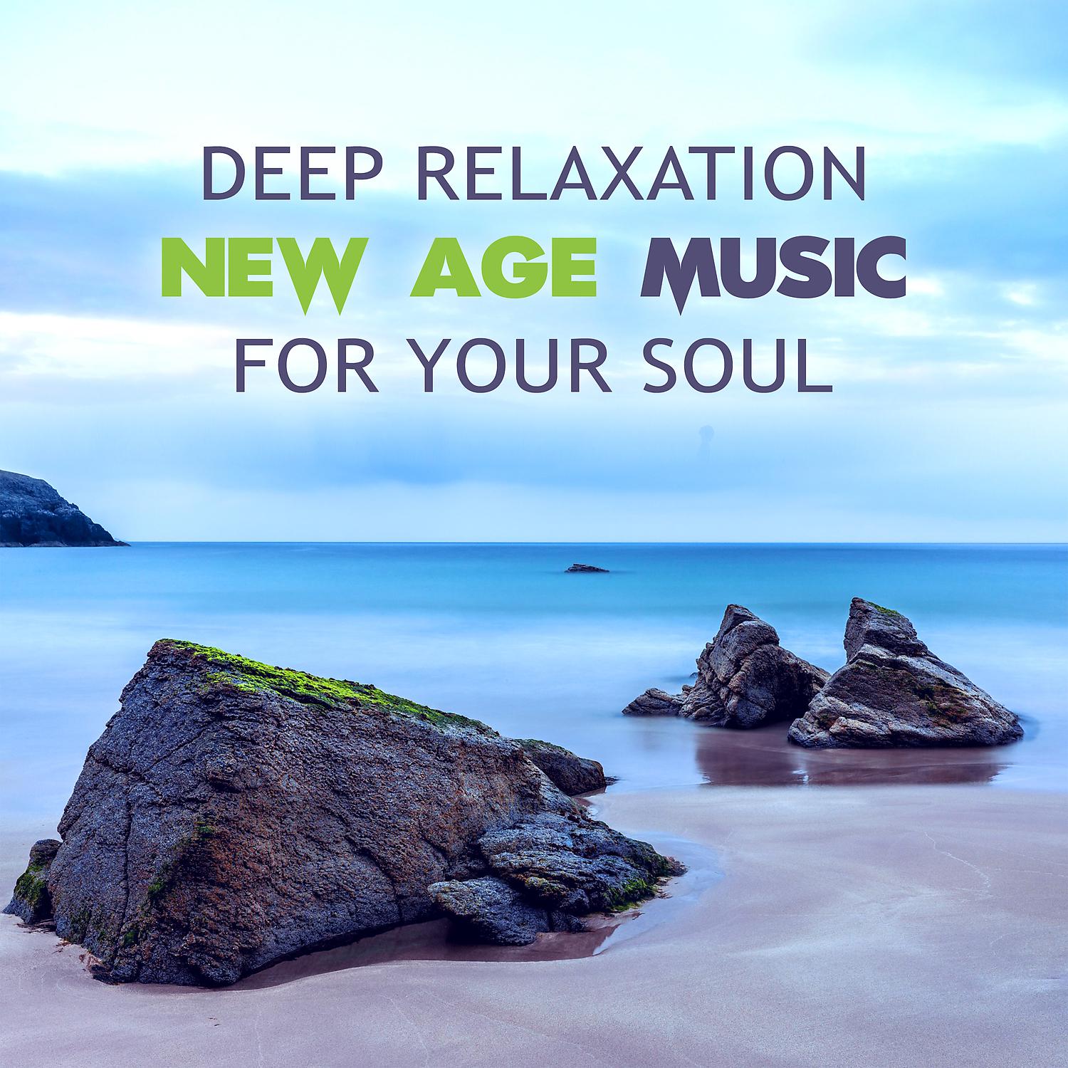 Постер альбома Deep Relaxation New Age Music for Your Soul: Natural Sounds with Calming Effect, Soothing Tracks for Deep Sleep, Yoga and Massage