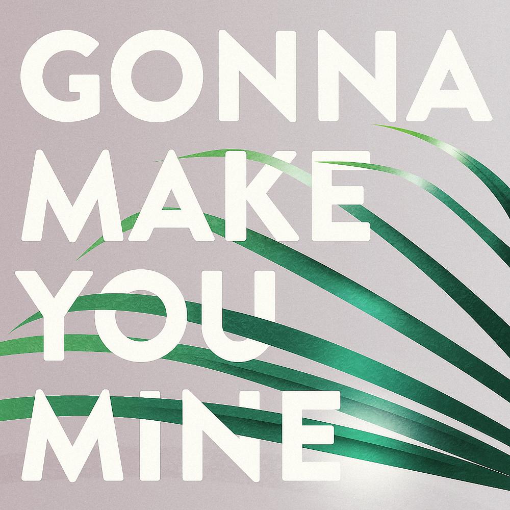 Постер альбома Gonna Make You Mine