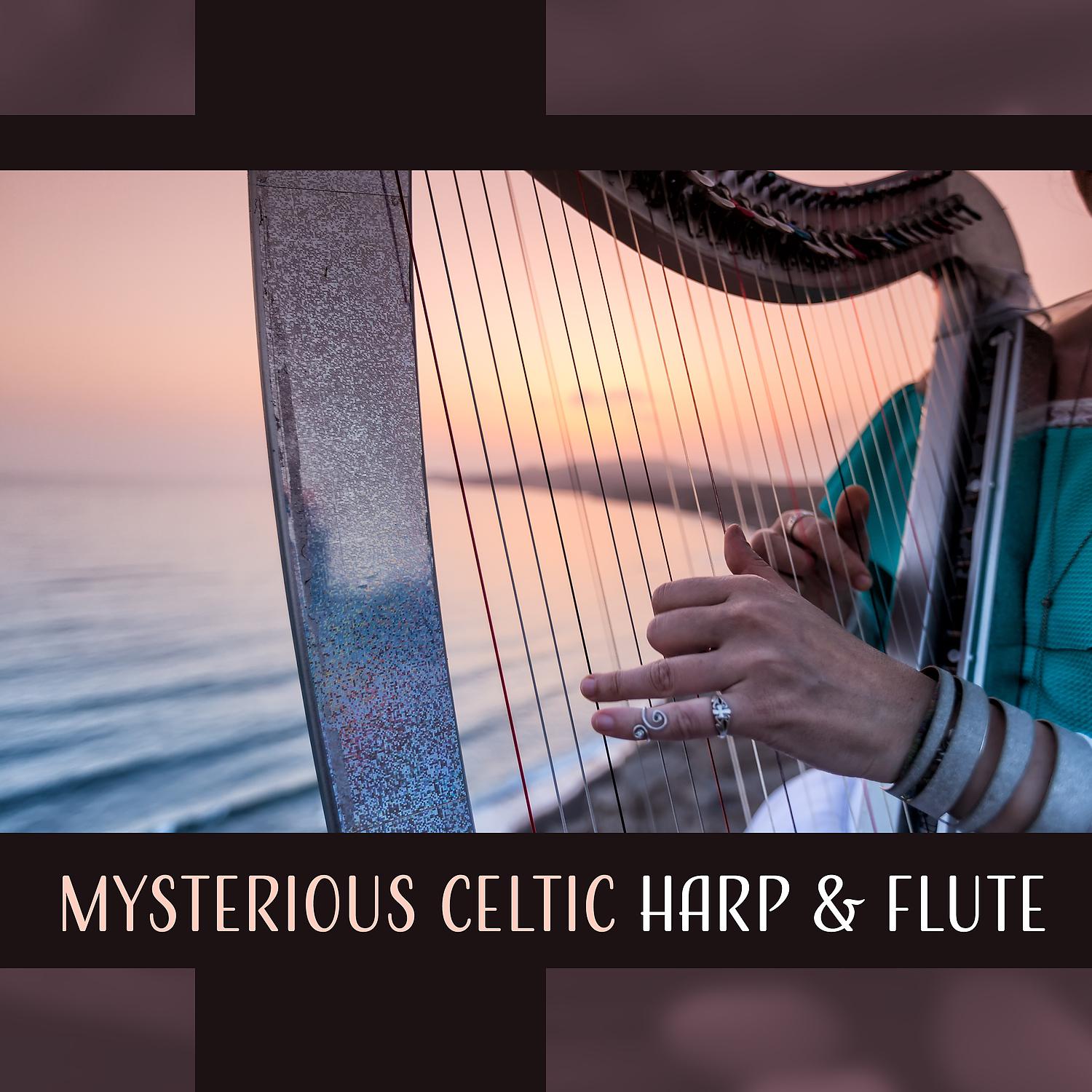 Постер альбома Mysterious Celtic Harp & Flute - Magical, Beautiful & Relaxing Melodies for Stress Relief, Calm and Soothing Meditation