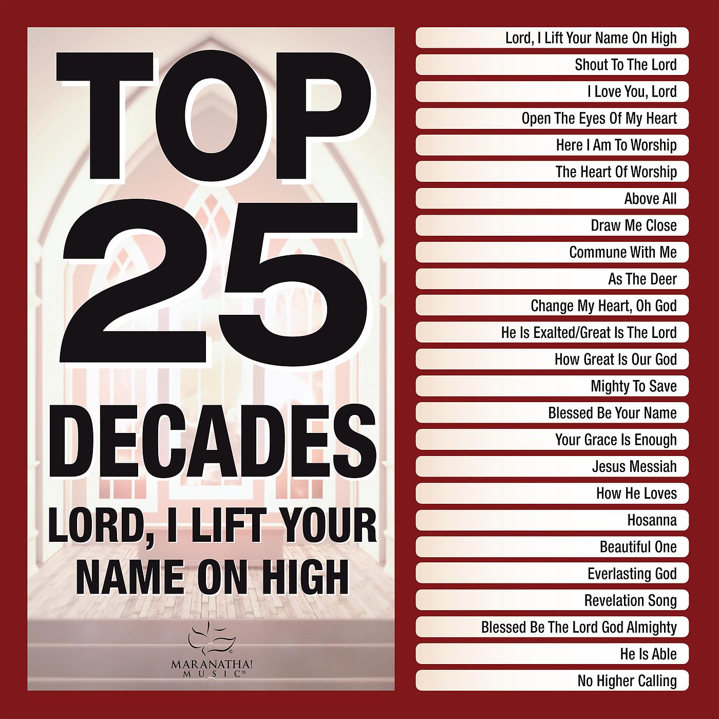 Постер альбома Top 25 Decades - Lord, I Lift Your Name On High
