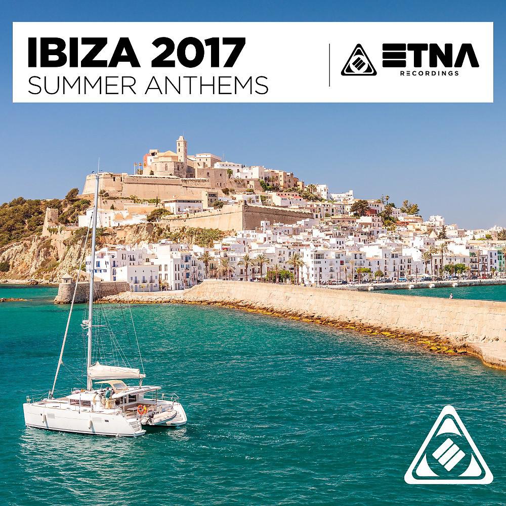 Постер альбома Ibiza 2017 - Summer Anthems
