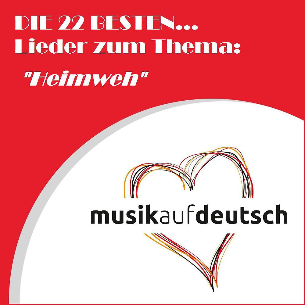 Постер альбома Die 22 besten... Lieder zum Thema: "Heimweh" (Musik auf deutsch)