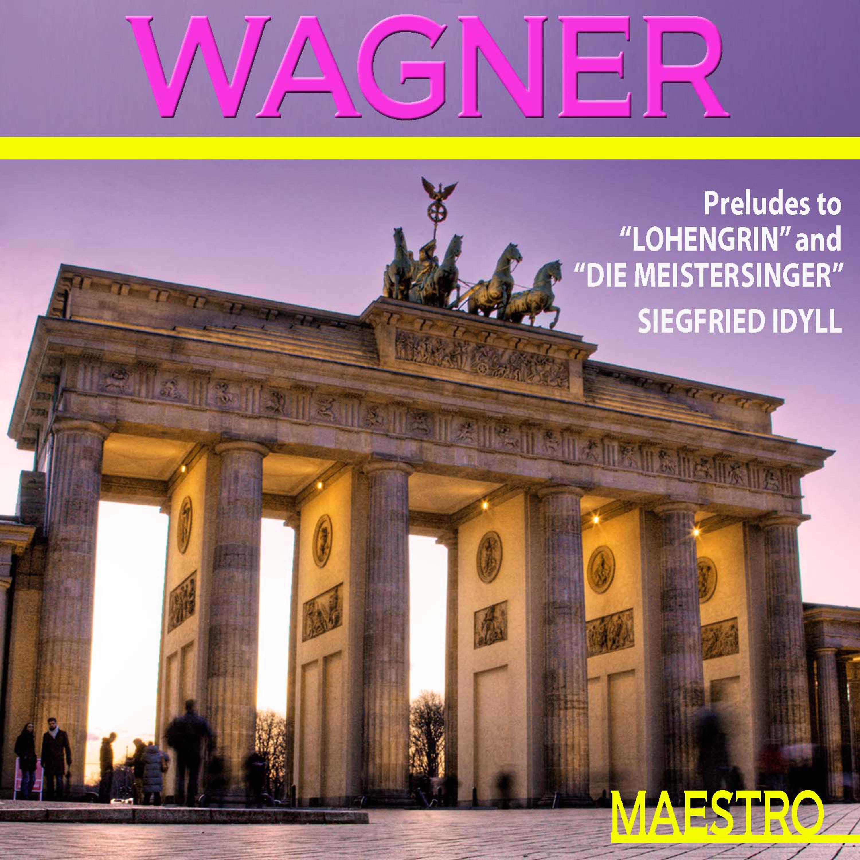 Постер альбома Wagner: Preludes To "Lohengrin" And "Die Meistersinger", Siegfried Idyll