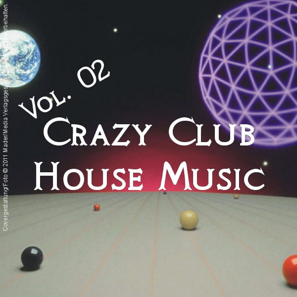 Постер альбома Crazy Club House Music - Vol. 02