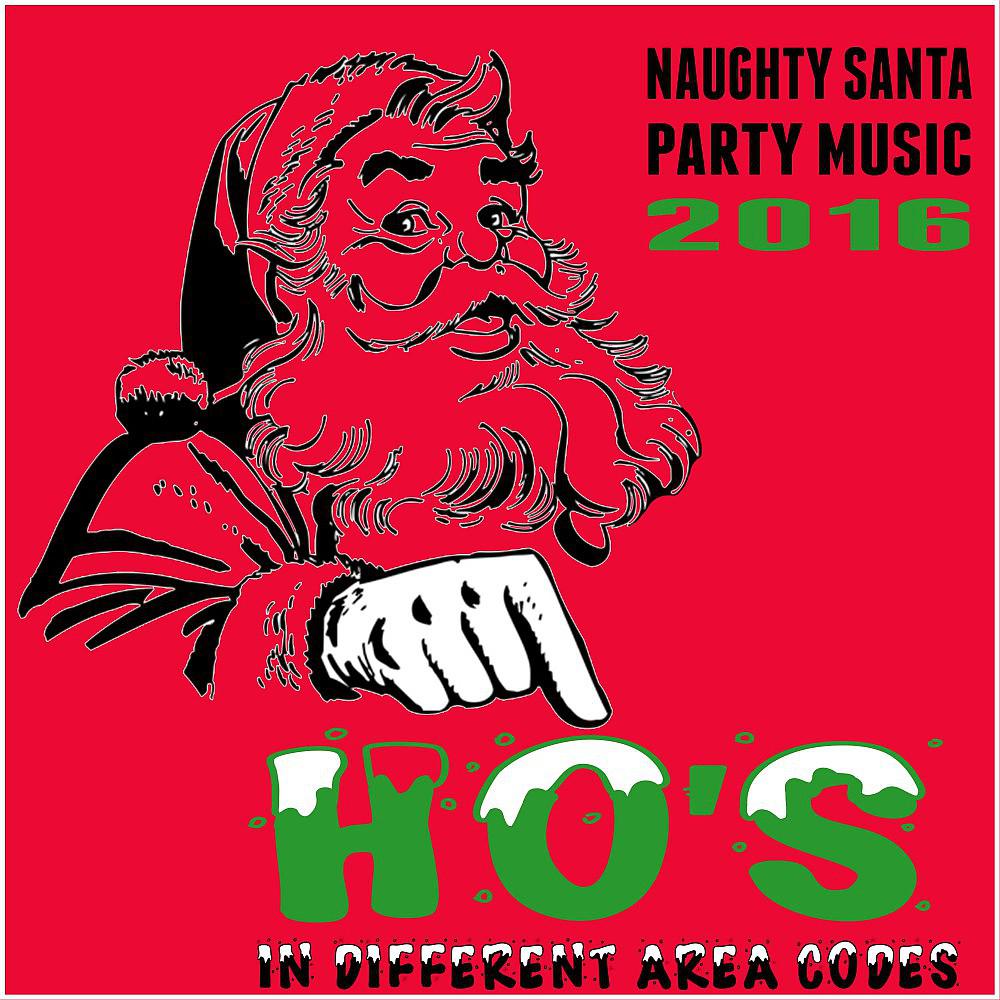 Постер альбома Naughty Santa Party Music 2016: Ho's in Different Area Codes