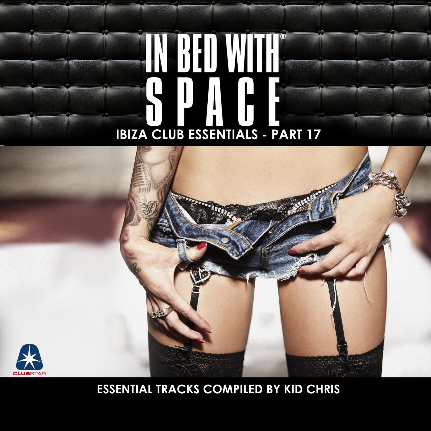 Постер альбома In Bed With Space - Ibiza Club Essentials, Pt. 17 (The Essential Tracks Compiled By Kid Chris)