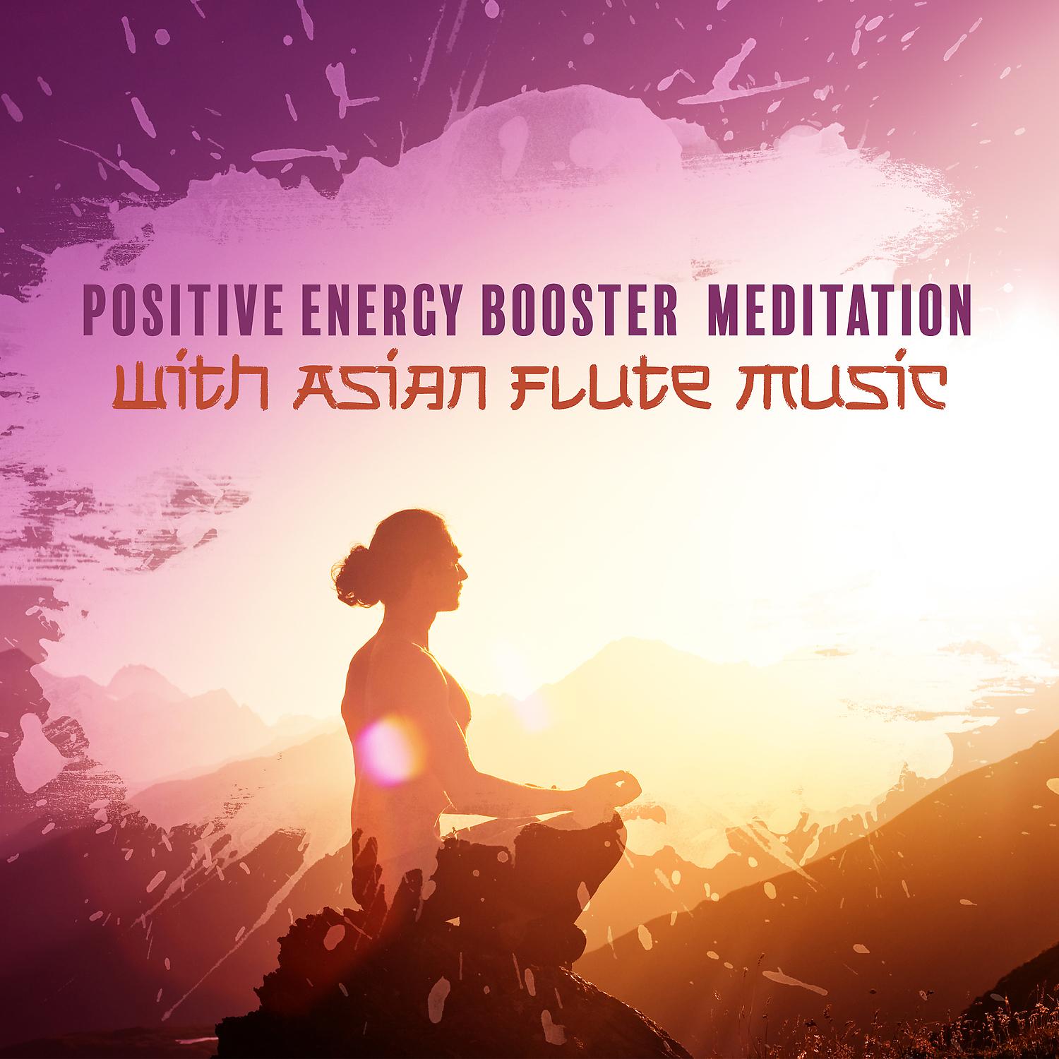 Постер альбома Positive Energy Booster Meditation With Asian Flute Music