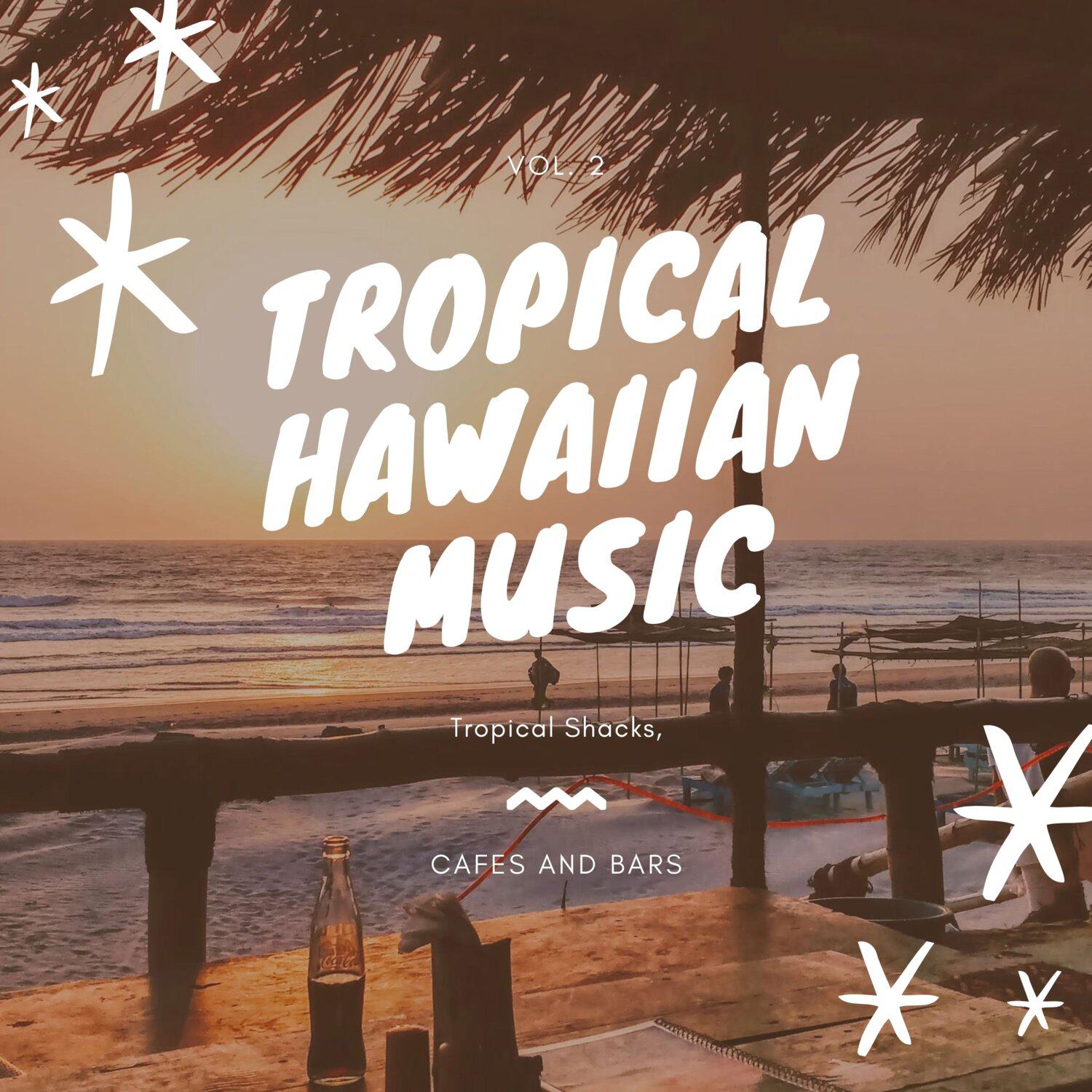 Постер альбома Tropical Hawaiian Music: Tropical Shacks, Cafes and Bars, Vol. 02