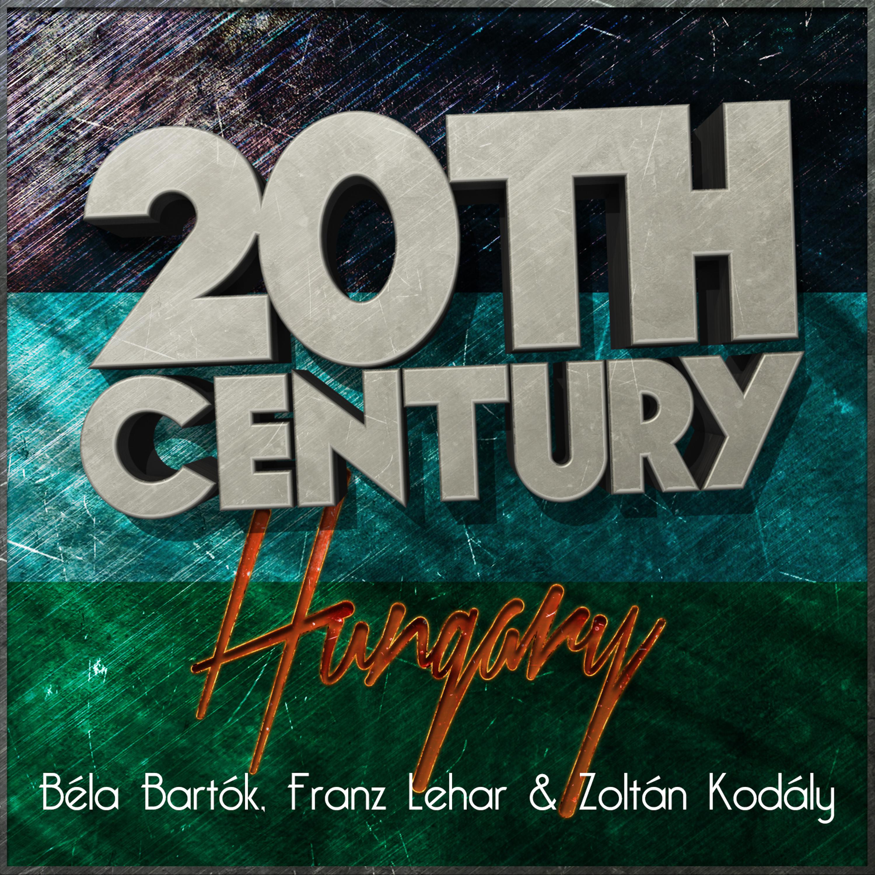 Постер альбома 20th Century Hungary: Béla Bartók, Franz Lehar & Zoltán Kodály