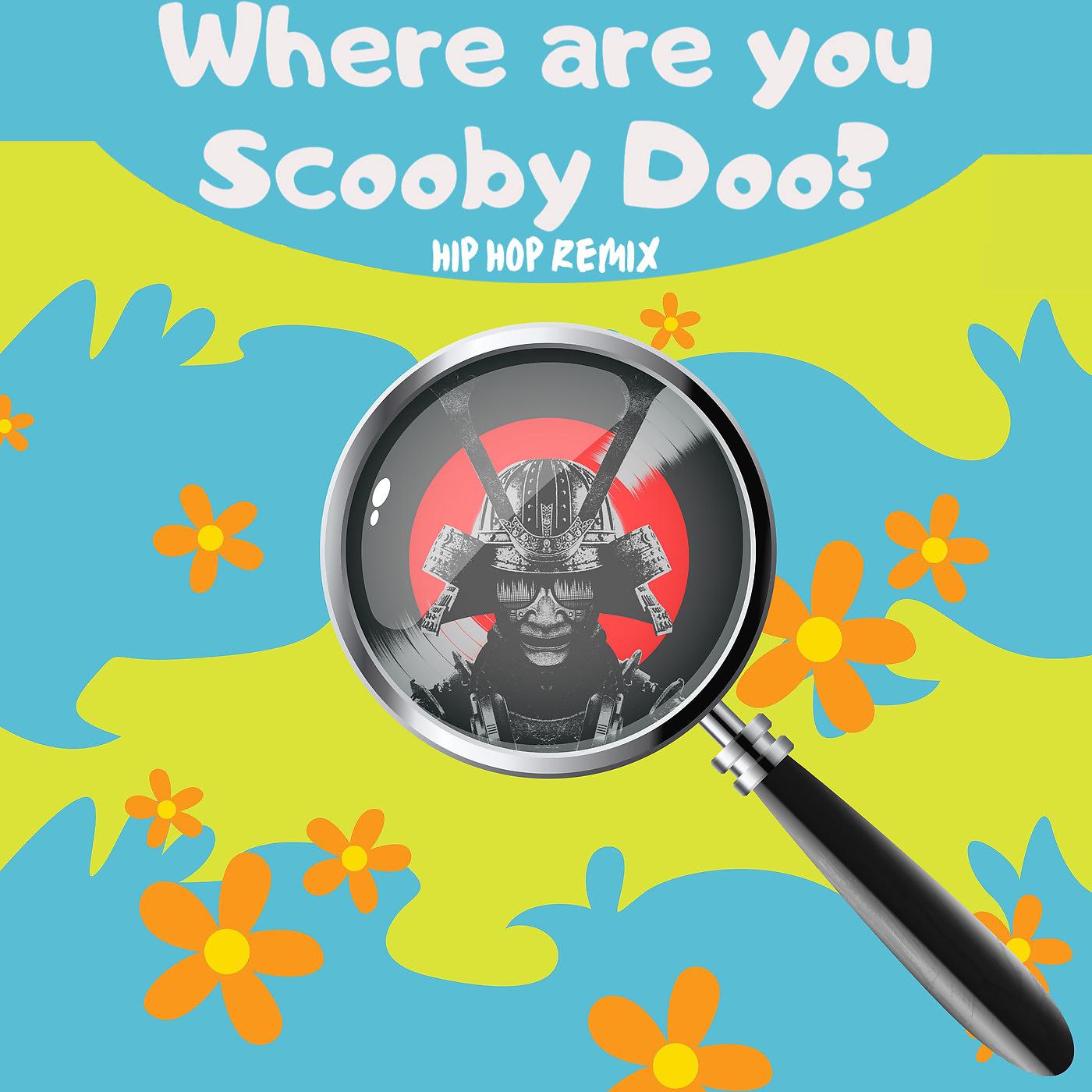 Постер альбома Where Are You Scooby Doo? (Hip Hop Remix)