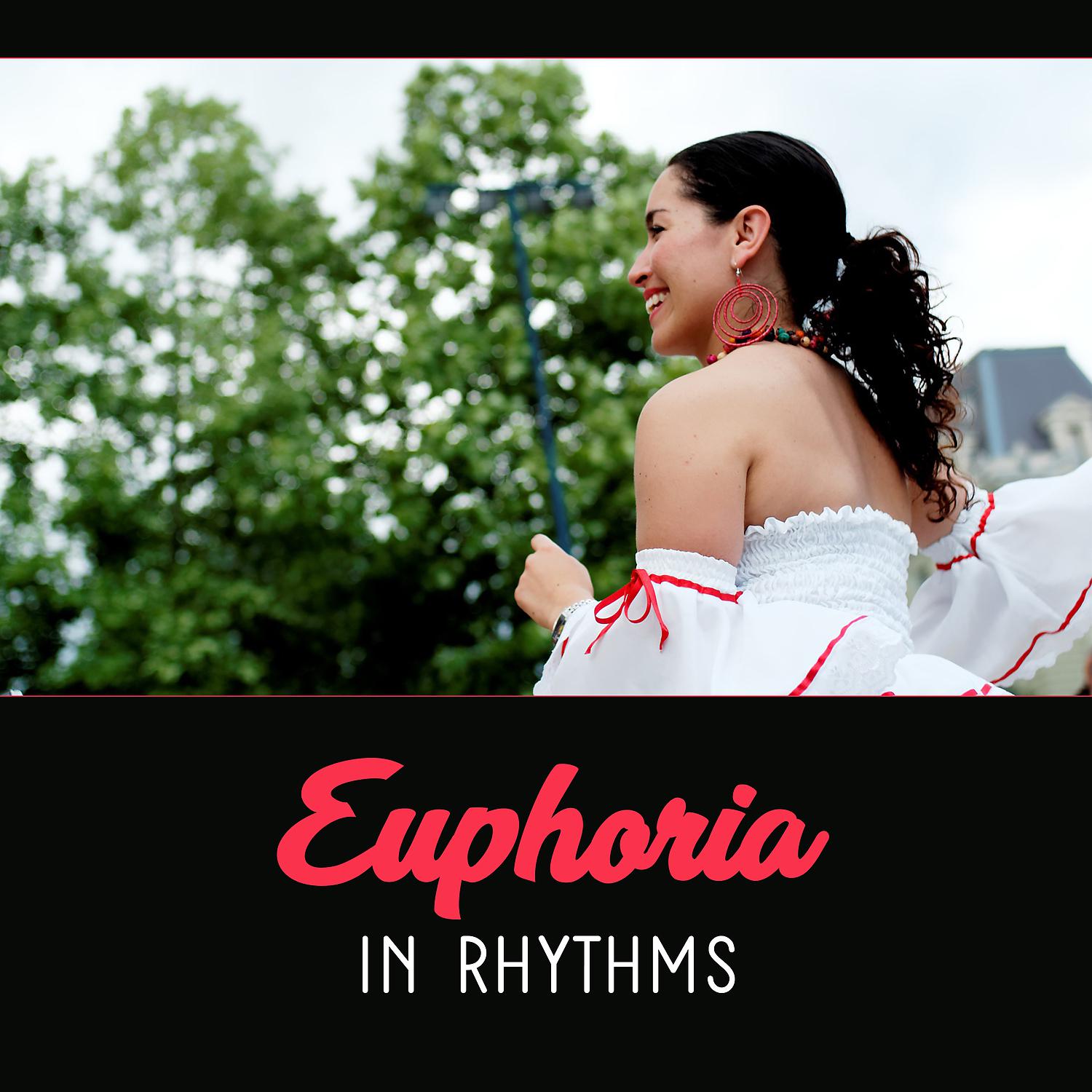 Постер альбома Euphoria in Rhythms – Latin Club Music, Lose Your Mind in Spanish Dance, Party Groove