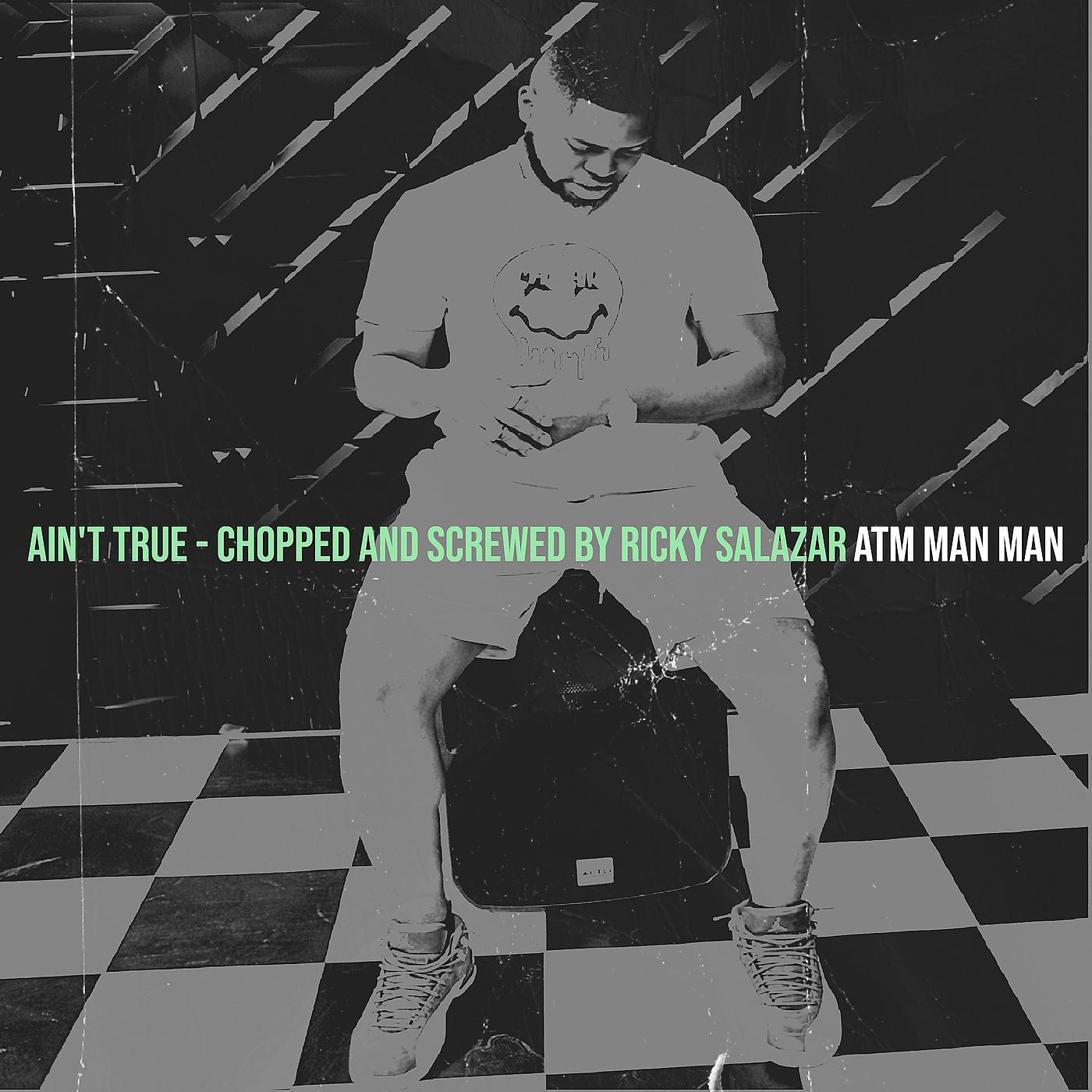 Постер альбома Ain't True - Chopped and Screwed by Ricky Salazar