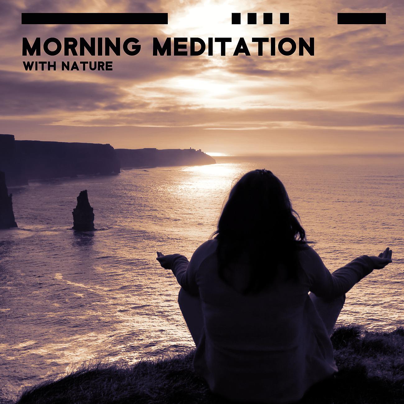 Постер альбома Morning Meditation with Nature - Start Your Day with Positive Emotions and Happiness