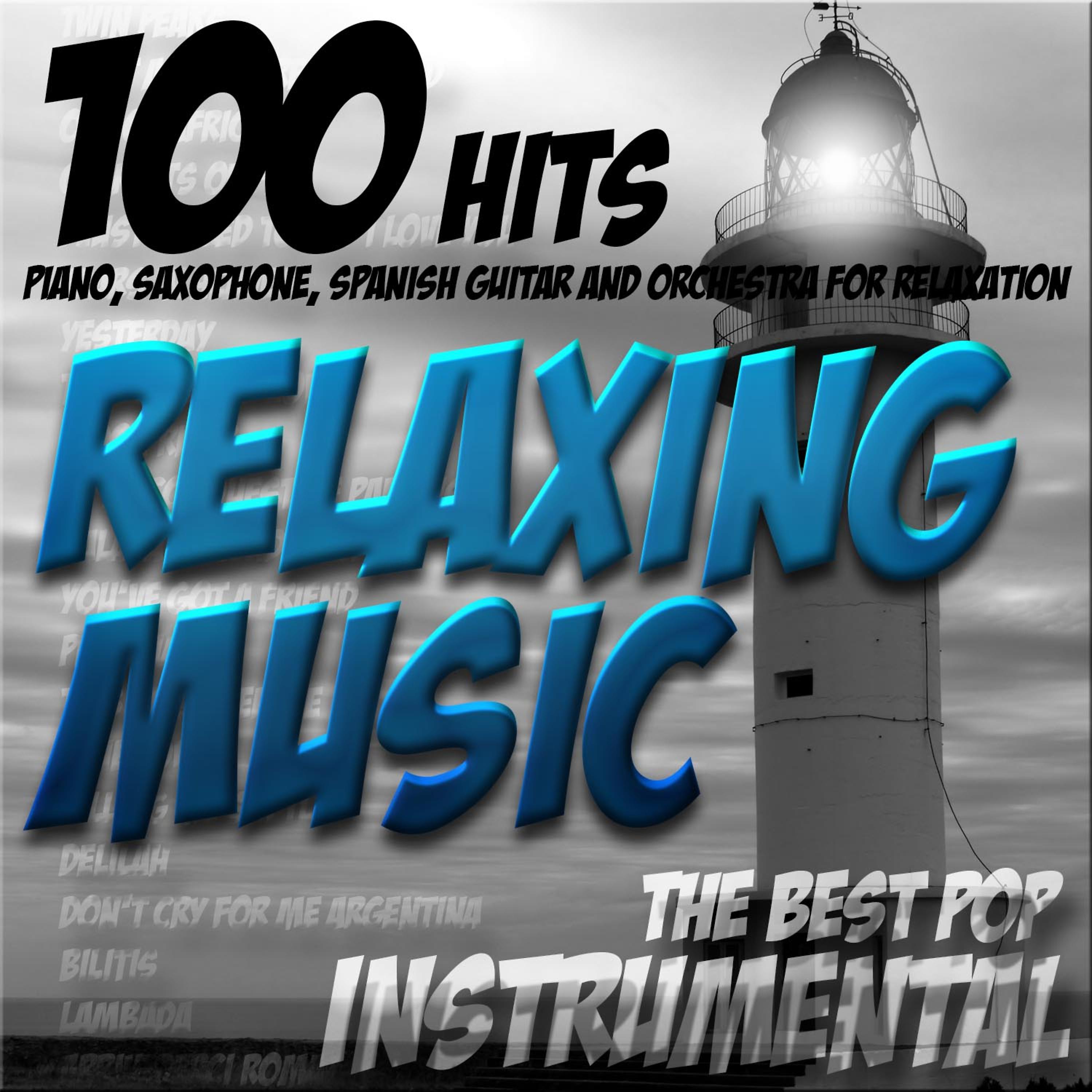 Постер альбома Relaxing Music (100 Hits) : The Best Pop Instrumental; Piano, Saxophone, Spanish Guitar and Orchestra for Relaxation