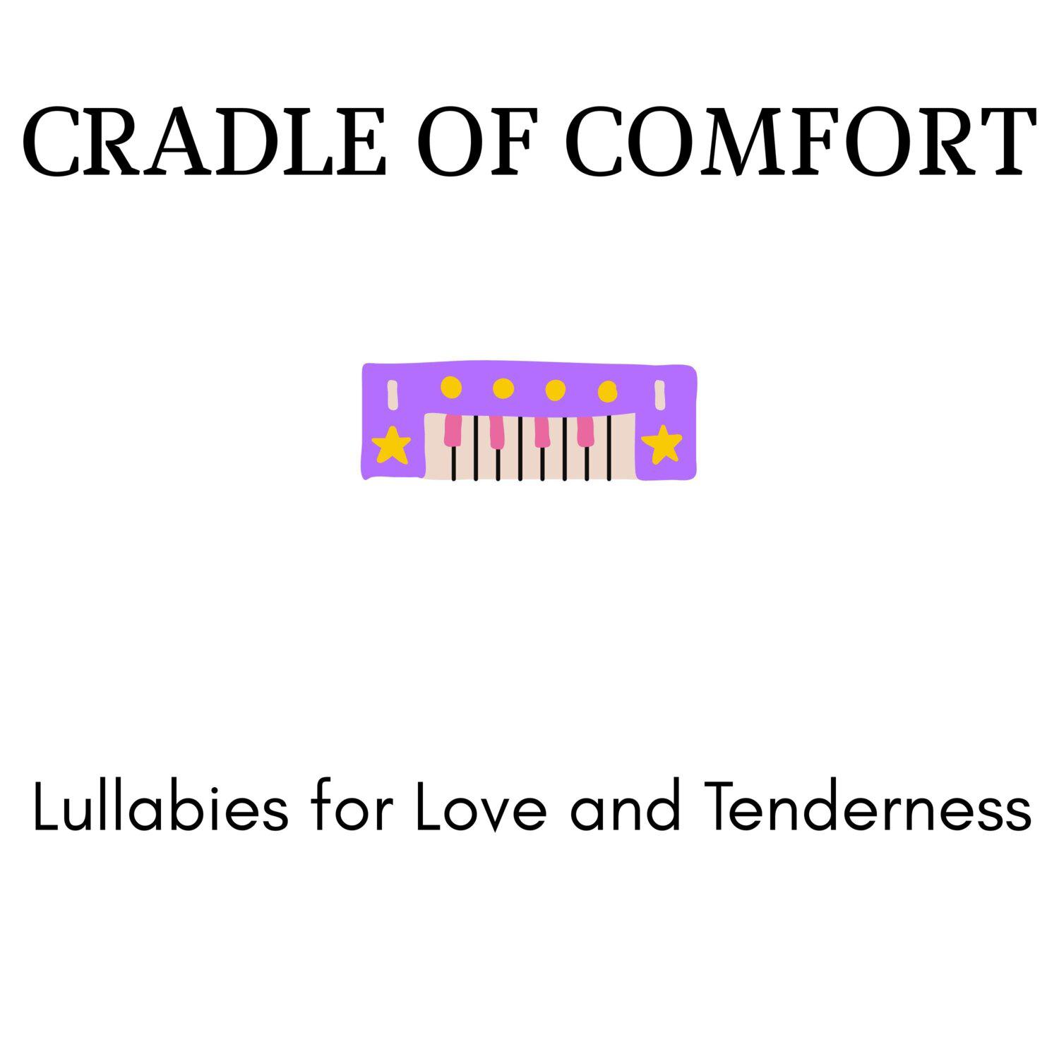 Постер альбома Cradle of Comfort - Lullabies for Love and Tenderness