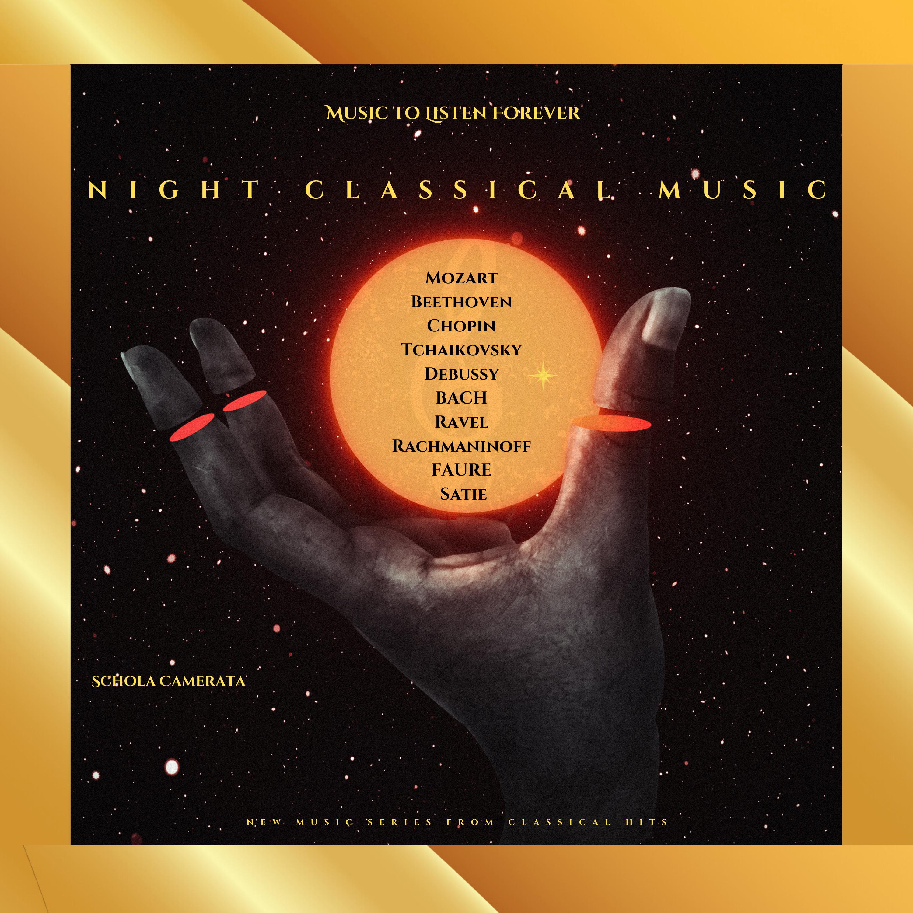Постер альбома Night Classical Music - Schola Camerata -  Mozart - Beethoven - Chopin - Tchaikovsky - Debussy - Bach - Ravel -  Rachmaninoff - Fauré - Satie - New Music Series Fron Classical Hits