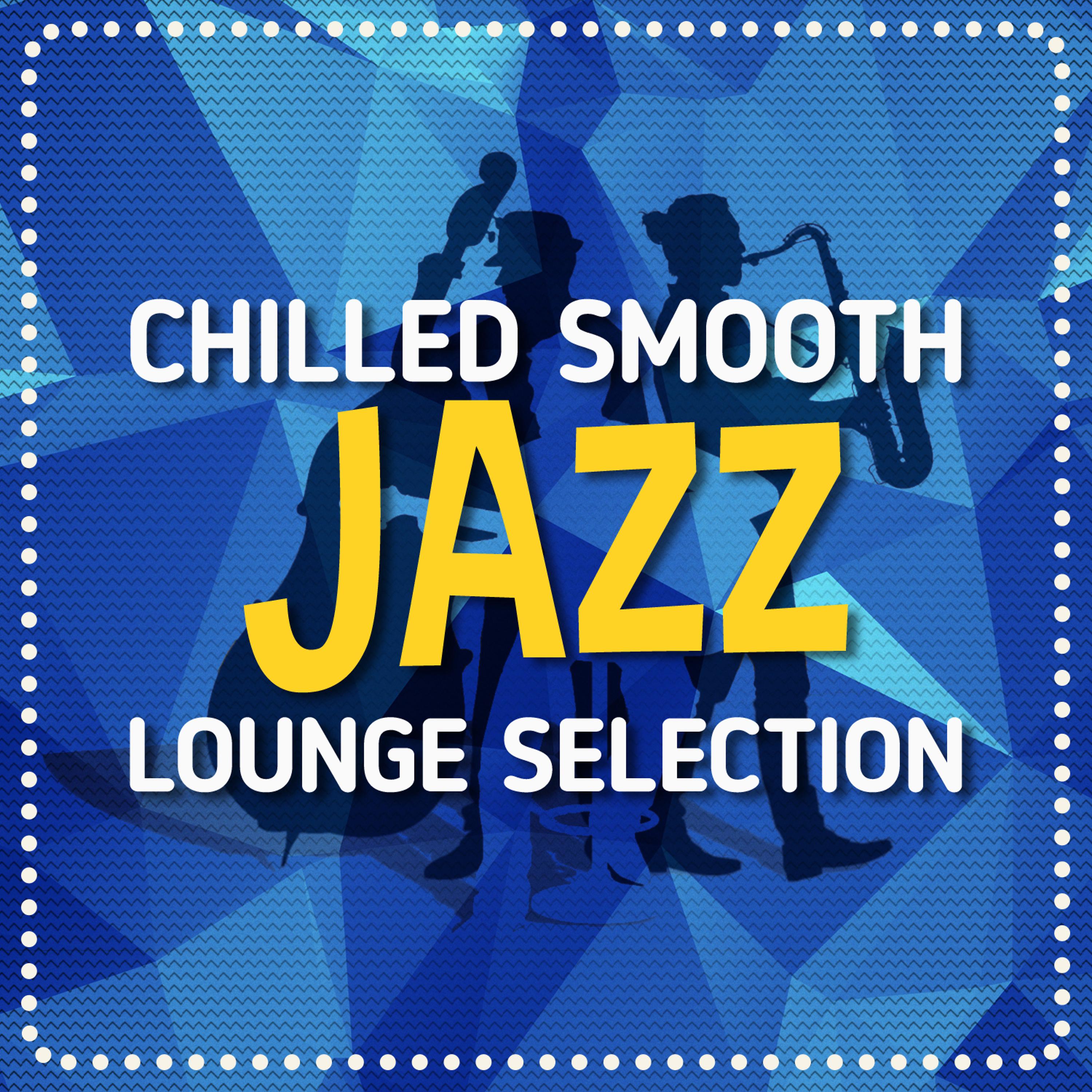 Постер альбома Chilled Smooth Jazz Lounge Selection