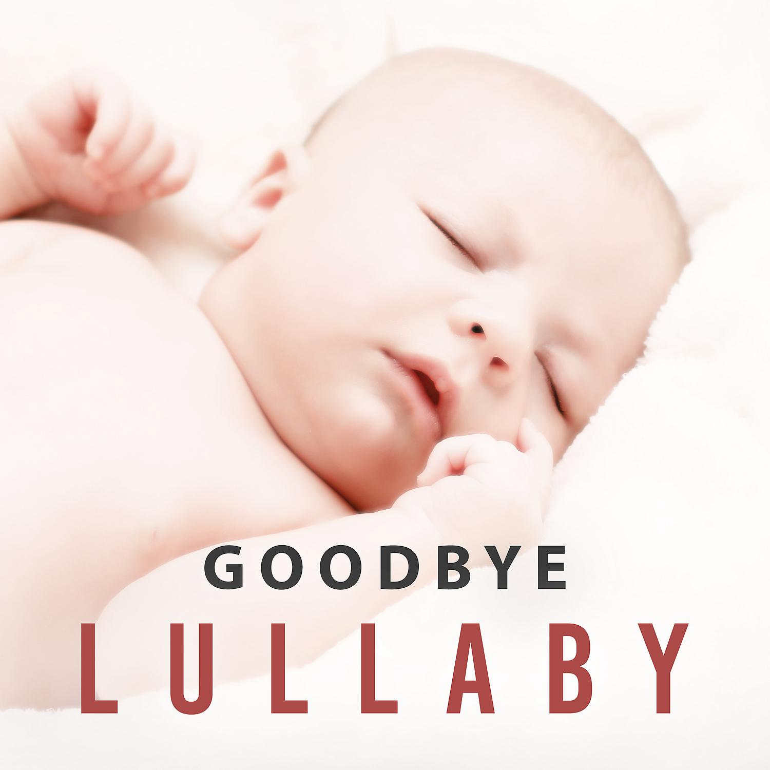 Постер альбома Goodbye Lullaby - Music for Baby Crying, Gentle Dreams, White Noise for Deep Sleep