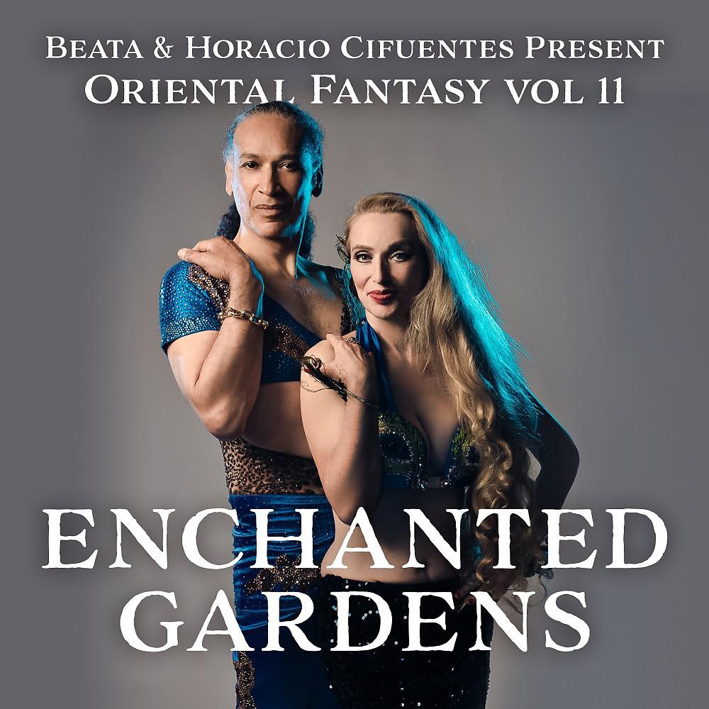 Постер альбома Beata and Horacio Cifuentes Present: Oriental Fantasy ,vol. 11 Enchanted Gardens