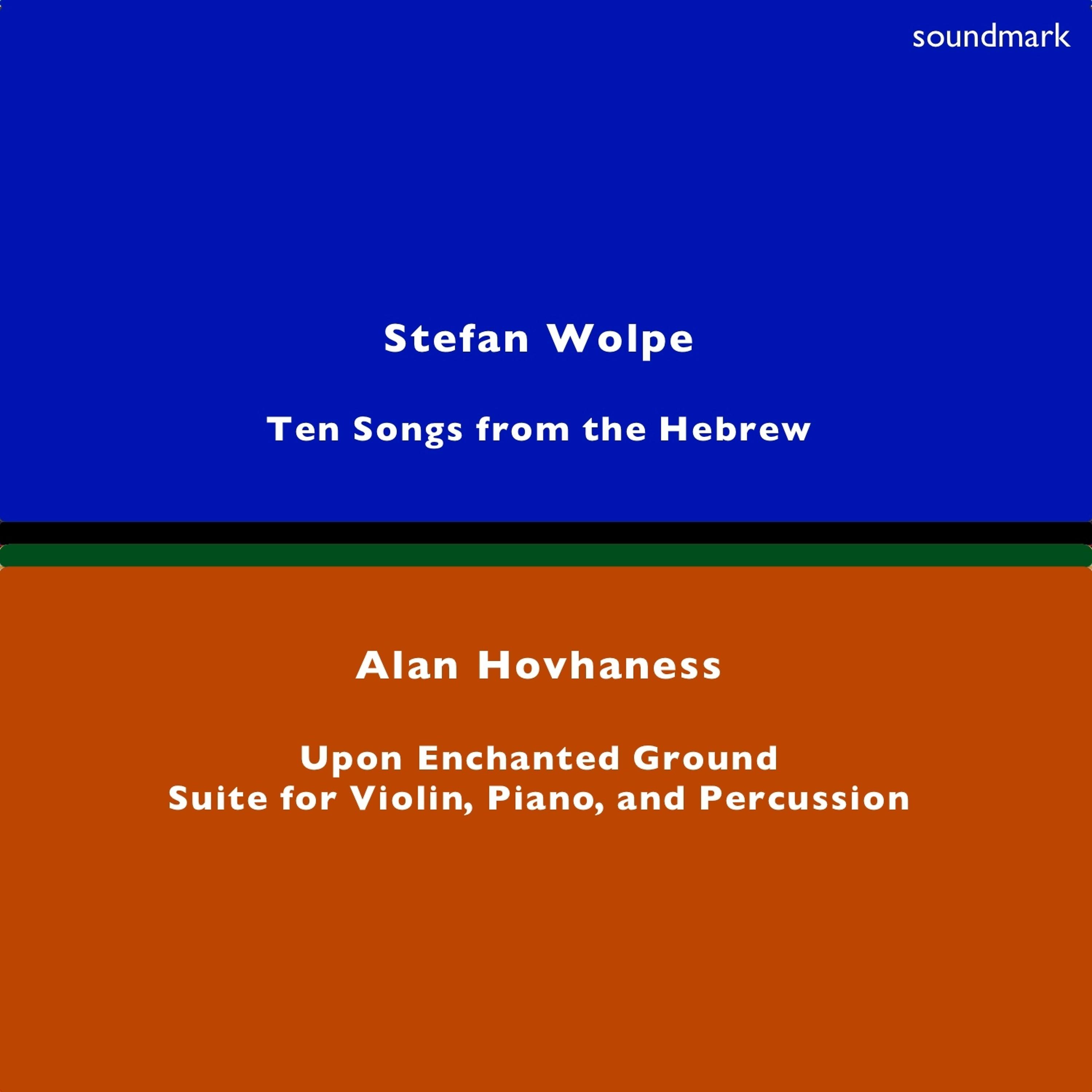 Постер альбома Stefan Wolpe: Ten Songs From the Hebrew - Alan Hovhaness: Upon Enchanted Ground & Suite for Violin, Piano, & Percussion