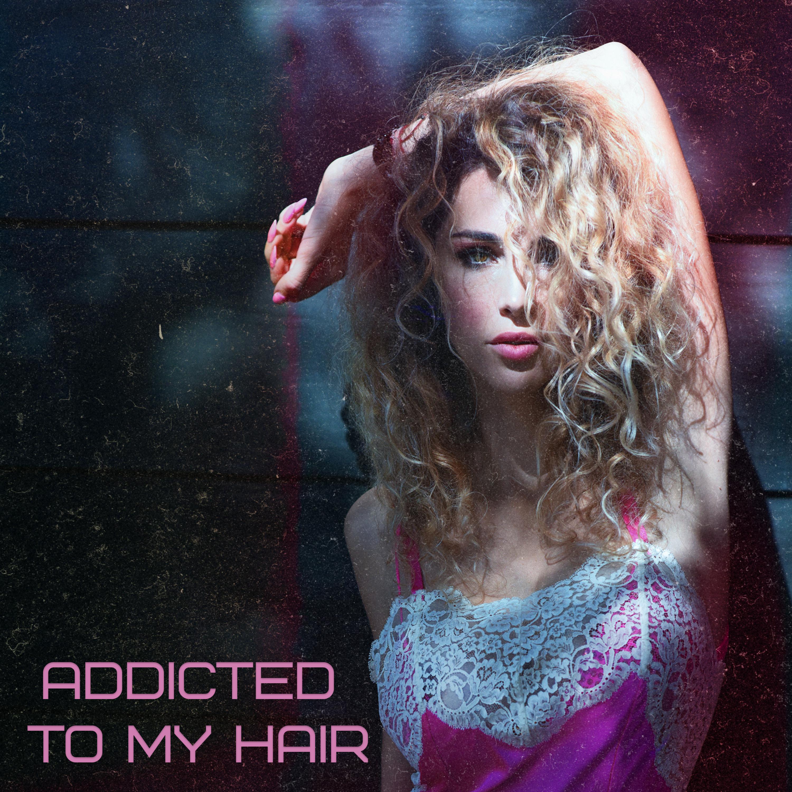 Постер альбома Addicted to my hair