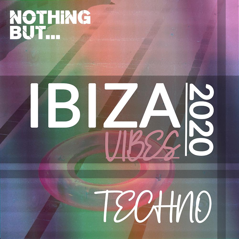Постер альбома Nothing But. Ibiza Vibes 2020 Techno