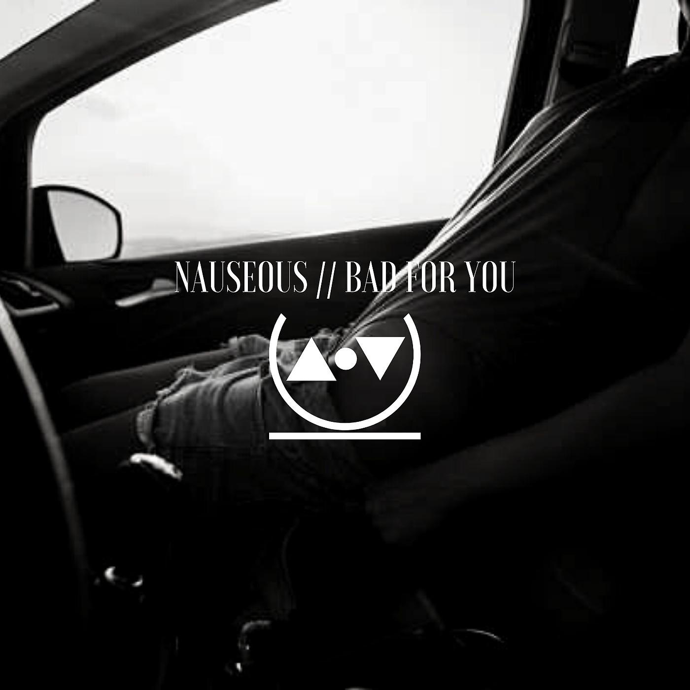 Постер альбома Nauseous / / Bad for You