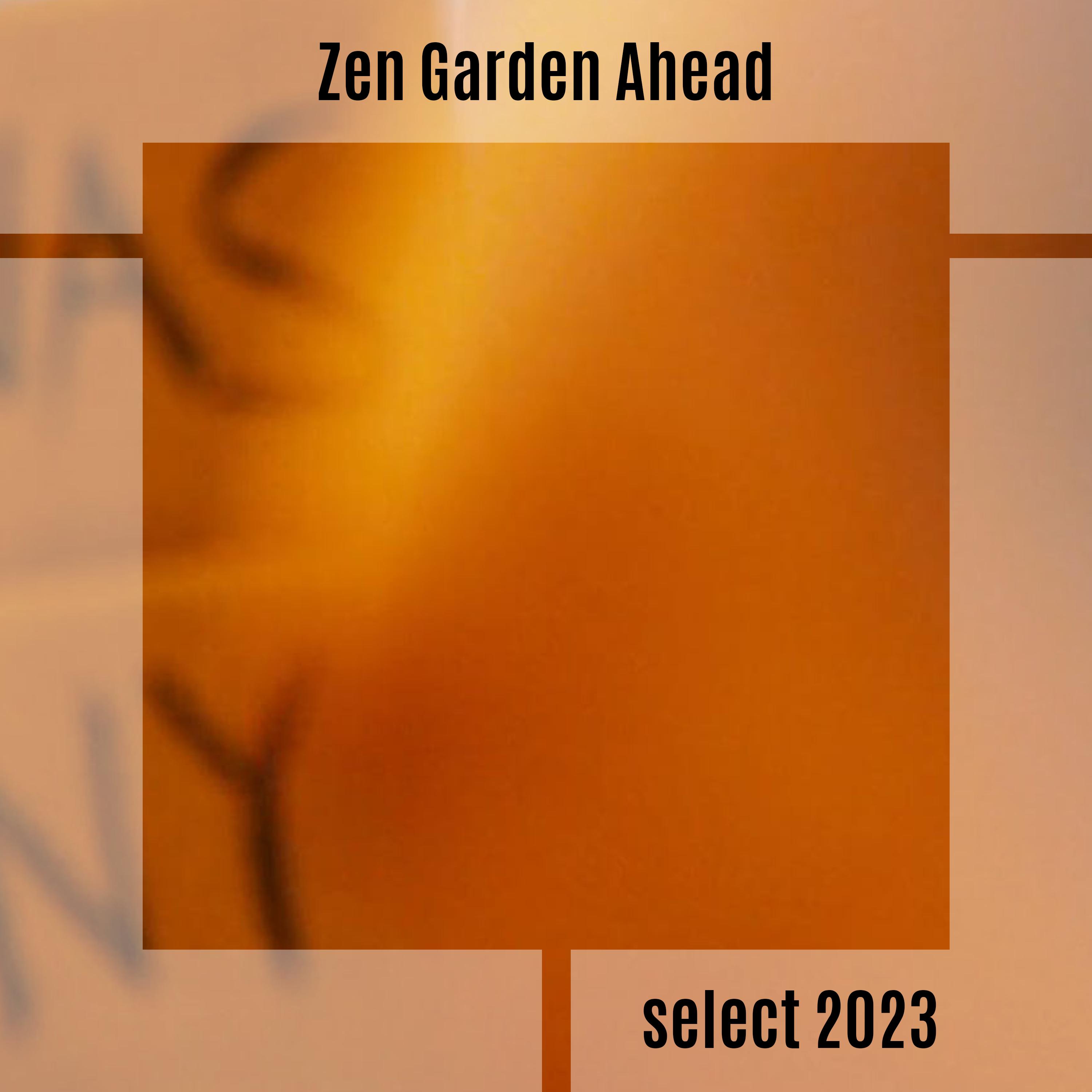 Постер альбома Zen Garden Ahead Select 2023