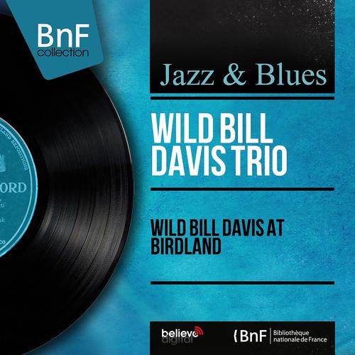 Постер альбома Wild Bill Davis At Birdland (Mono Version)