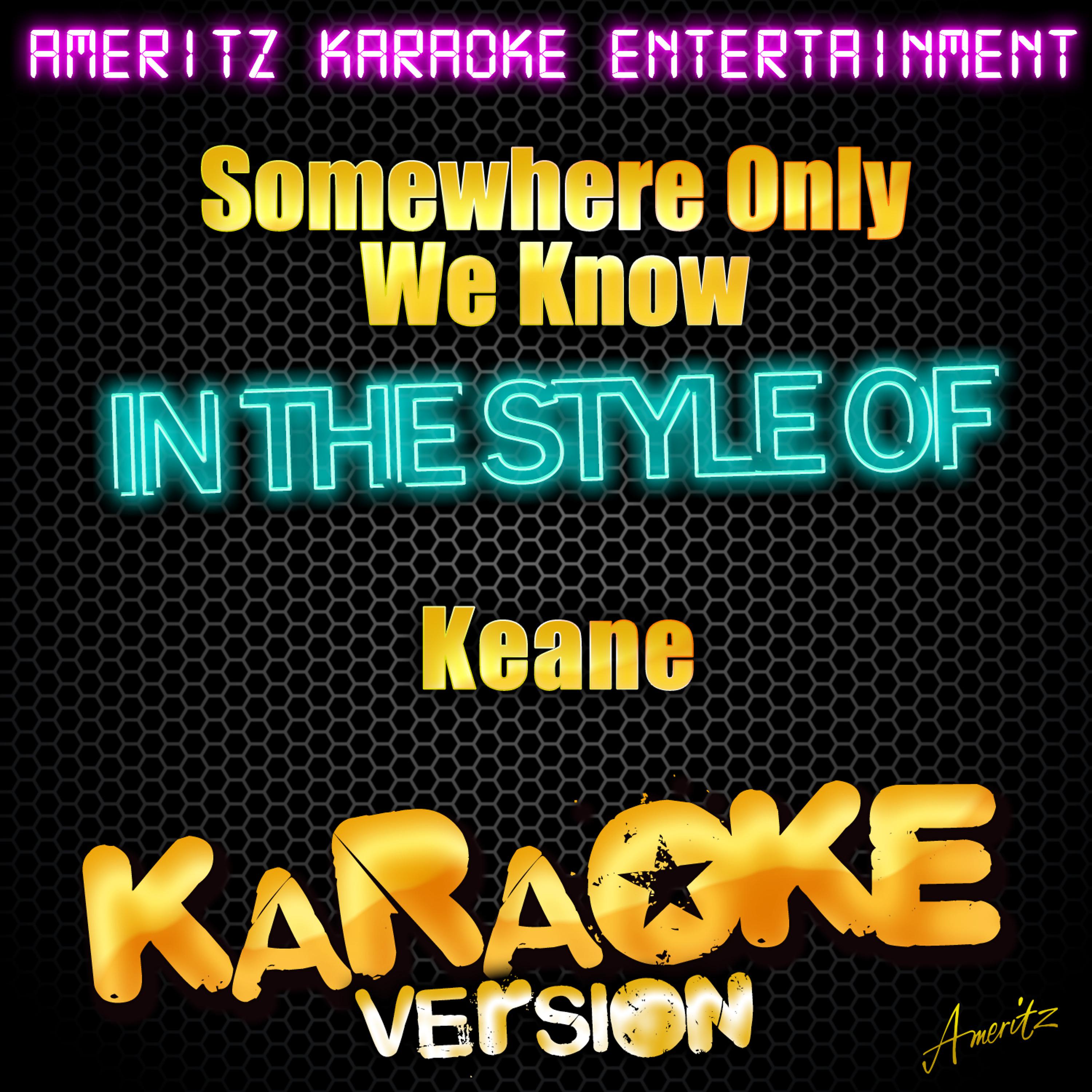 Постер альбома Somewhere Only We Know (In the Style of Keane) [Karaoke Version] - Single
