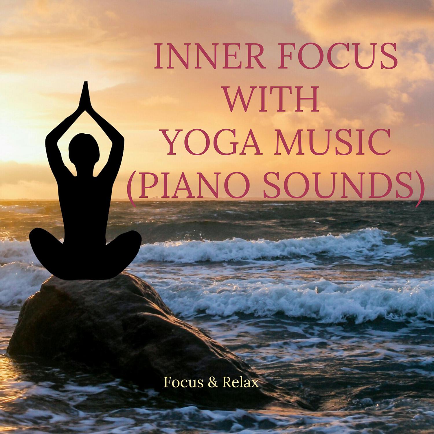 Постер альбома Inner Focus With Yoga Music (Piano Sounds)