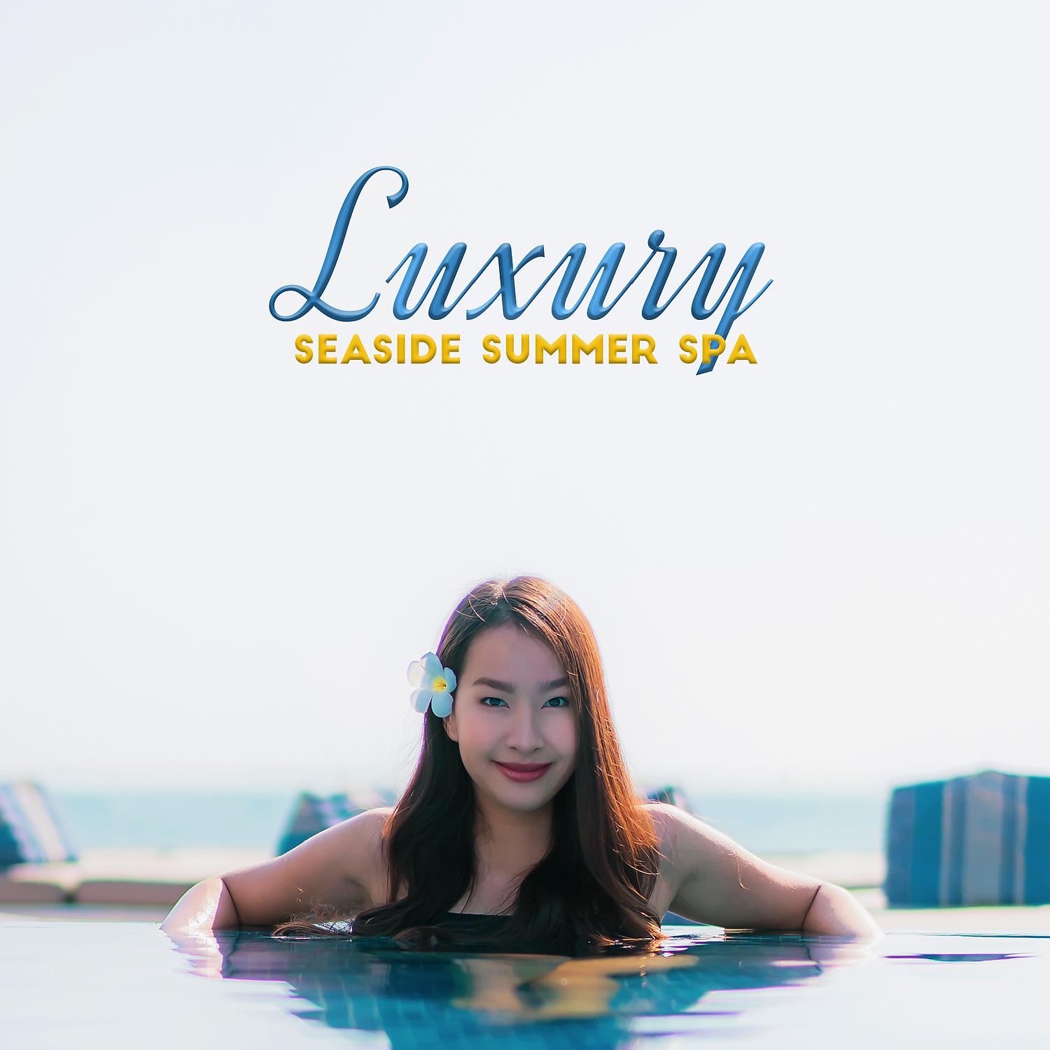 Постер альбома Luxury Seaside Summer Spa: Heavenly Relaxation, Pleasure Music for Massage, Feeling Serenity & Regeneration
