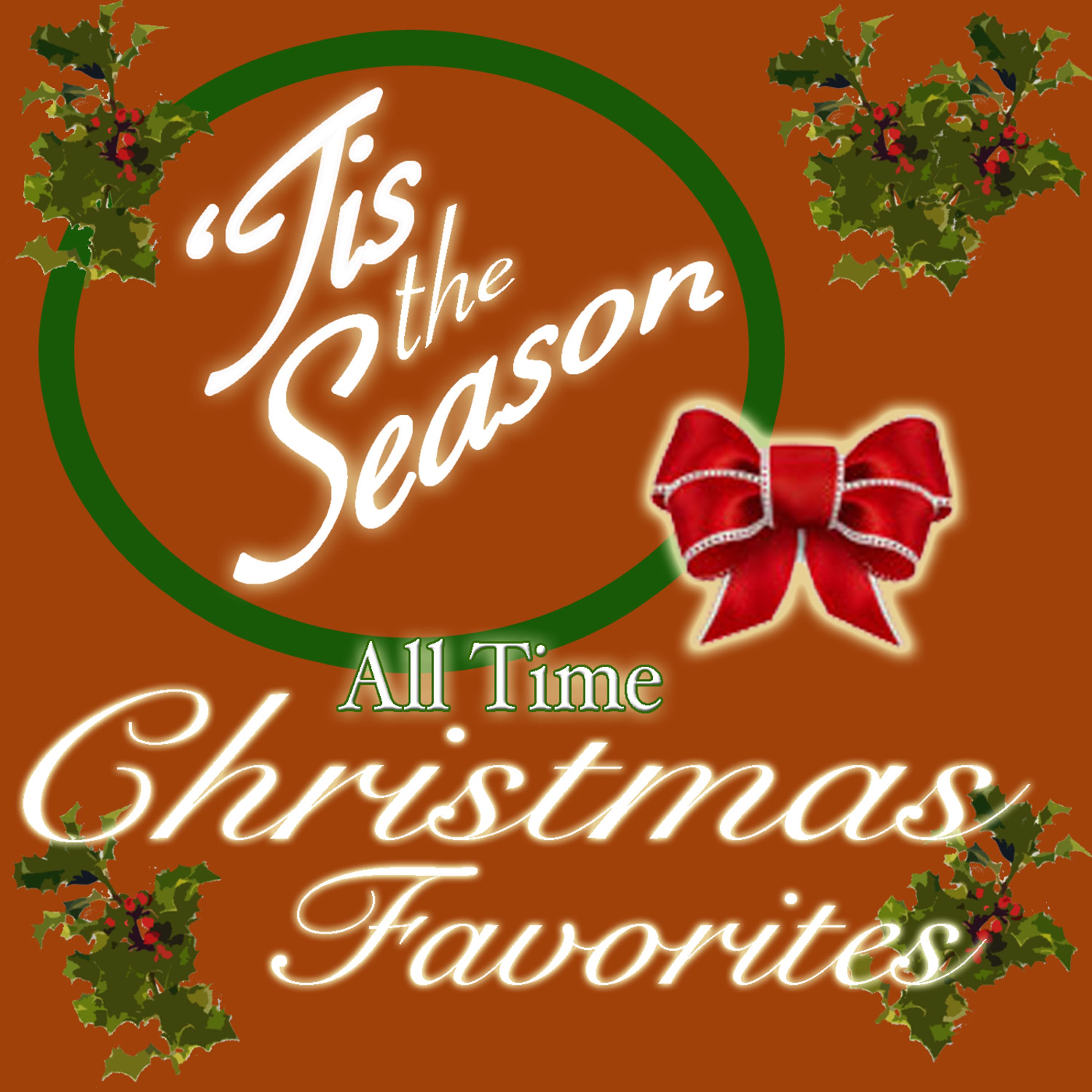 Постер альбома Tis the Season, All Time Christmas Favorites