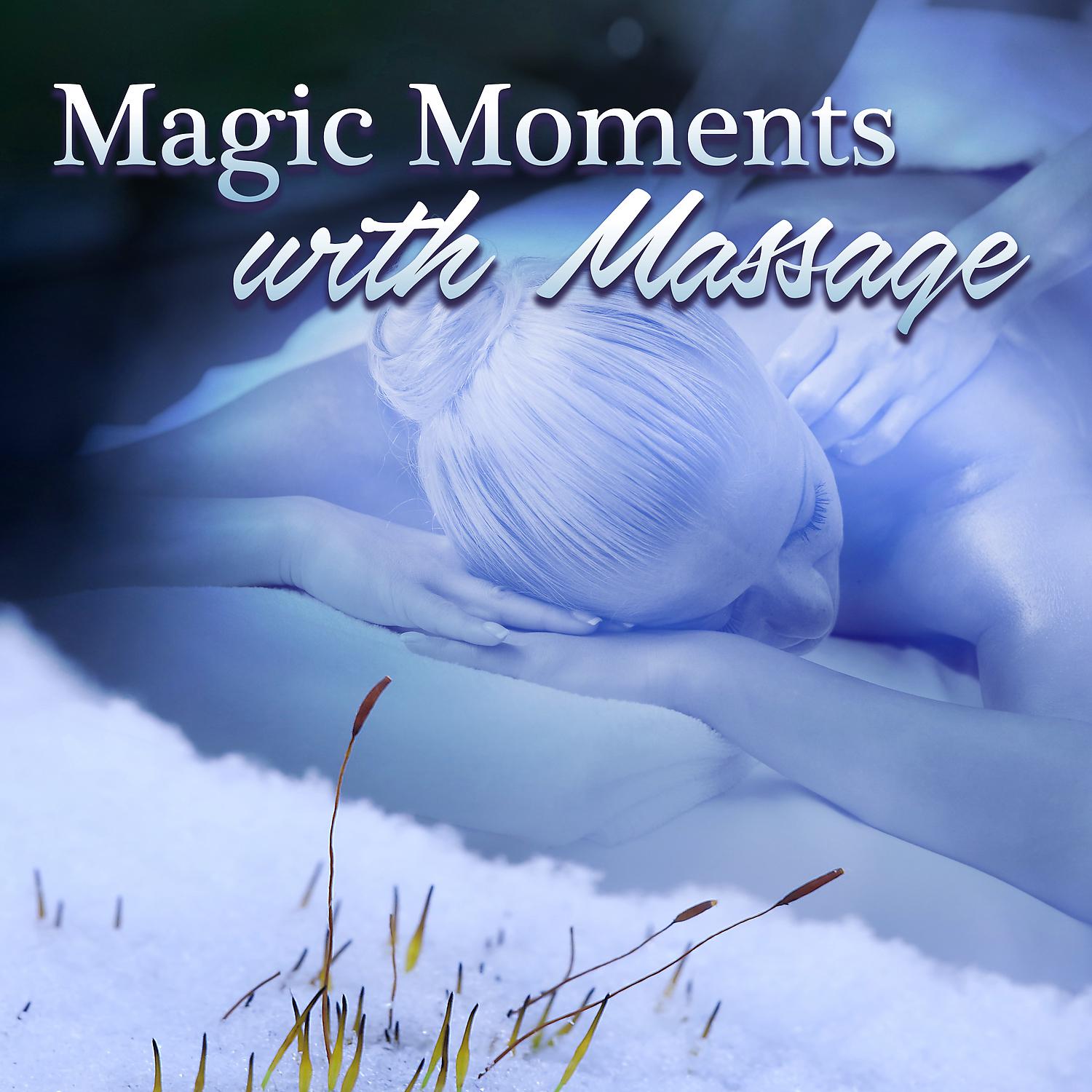 Постер альбома Magic Moments with Massage - Massage Therapy Sounds, Healing by Touch, Ultimate Spa