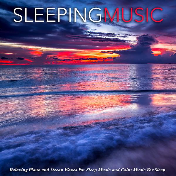 Постер альбома Sleeping Music: Relaxing Piano and Ocean Waves For Sleep Music and Calm Music For Sleep