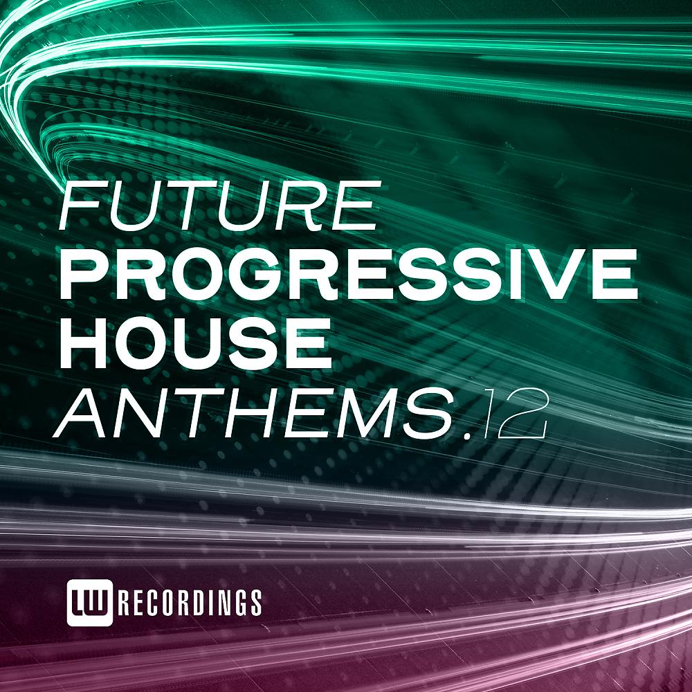 Постер альбома Future Progressive House Anthems, Vol. 12