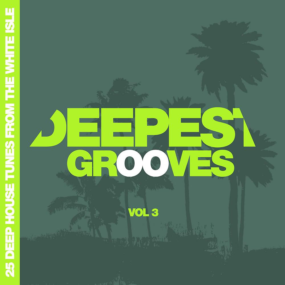 Постер альбома Deepest Grooves - 25 Deep House Tunes from the White Isle, Vol. 3