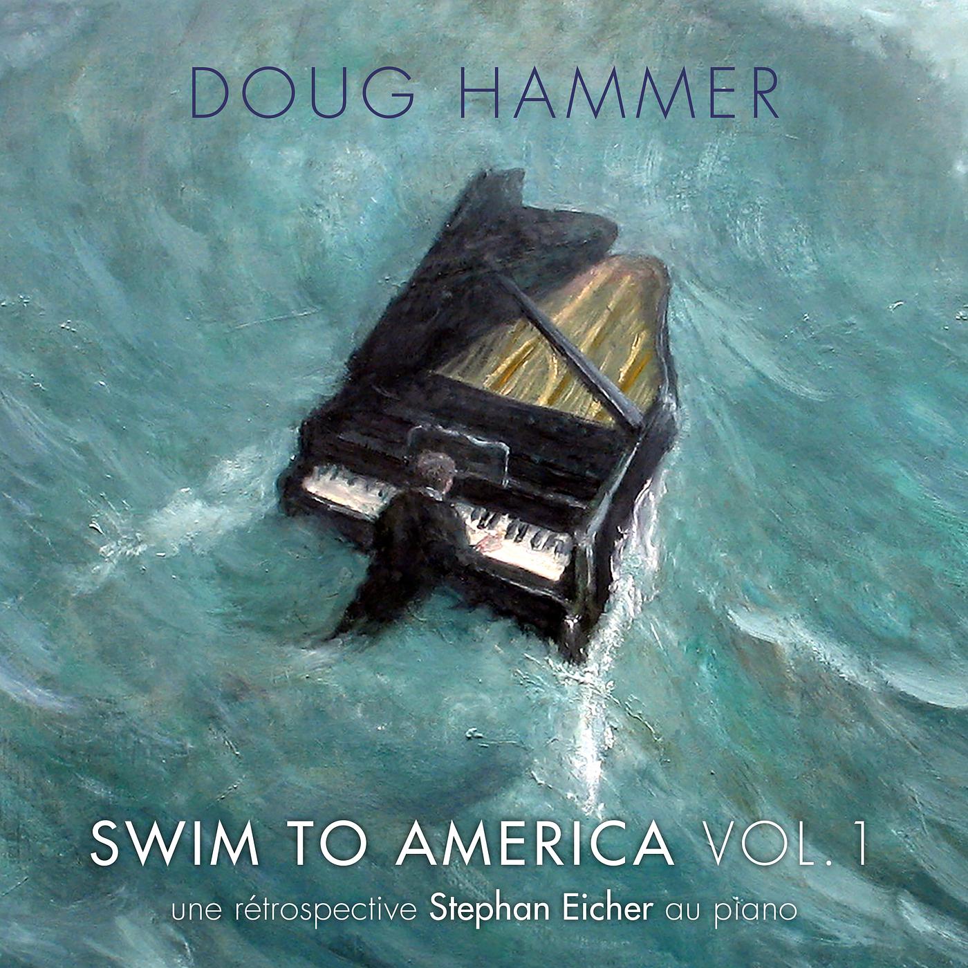 Постер альбома Swim to America, Vol. 1 (une rétrospective Stephan Eicher au piano)