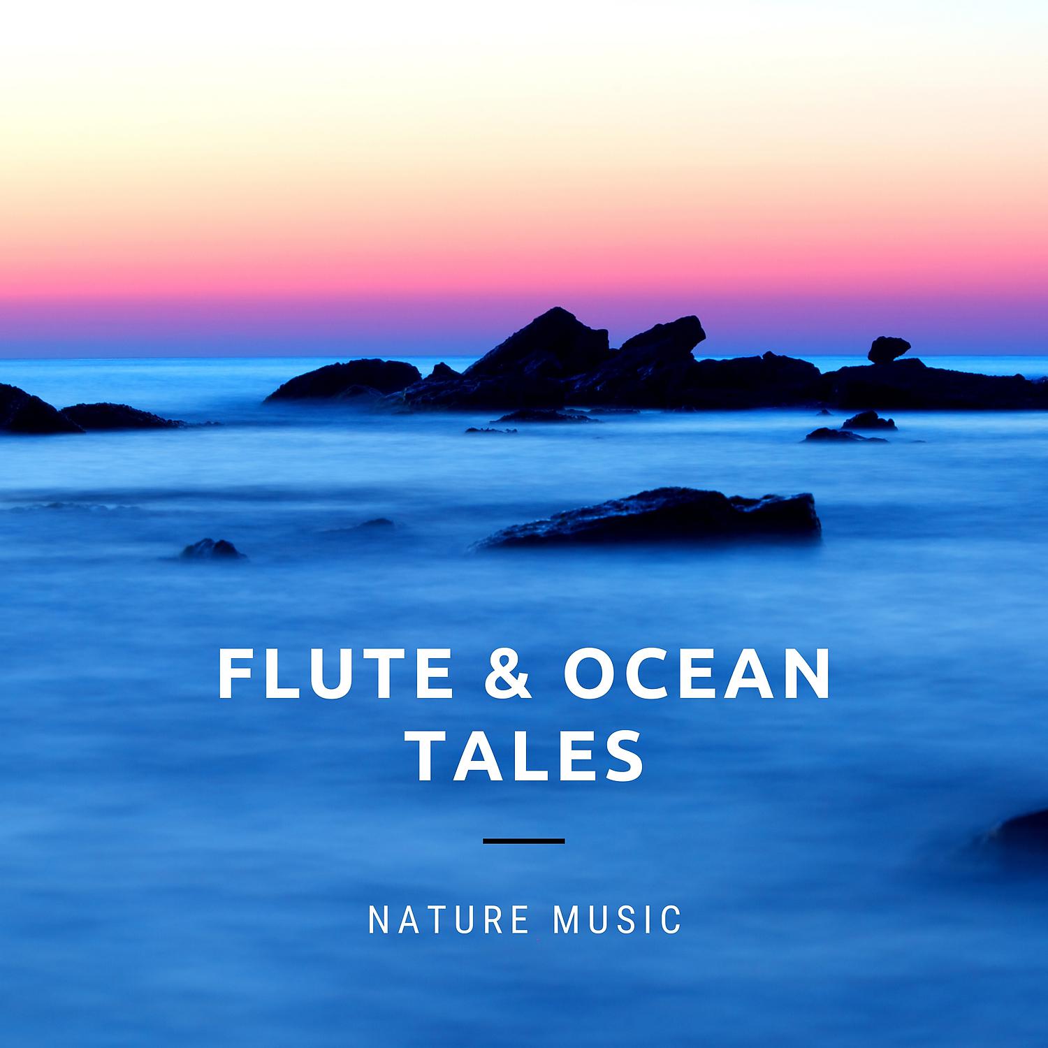 Постер альбома Flute and Ocean Tales – Instrumental & Relaxing Nature Music. Calm Down in the Rhytm of the Waves, Deep Unwind, Oceanic Mood