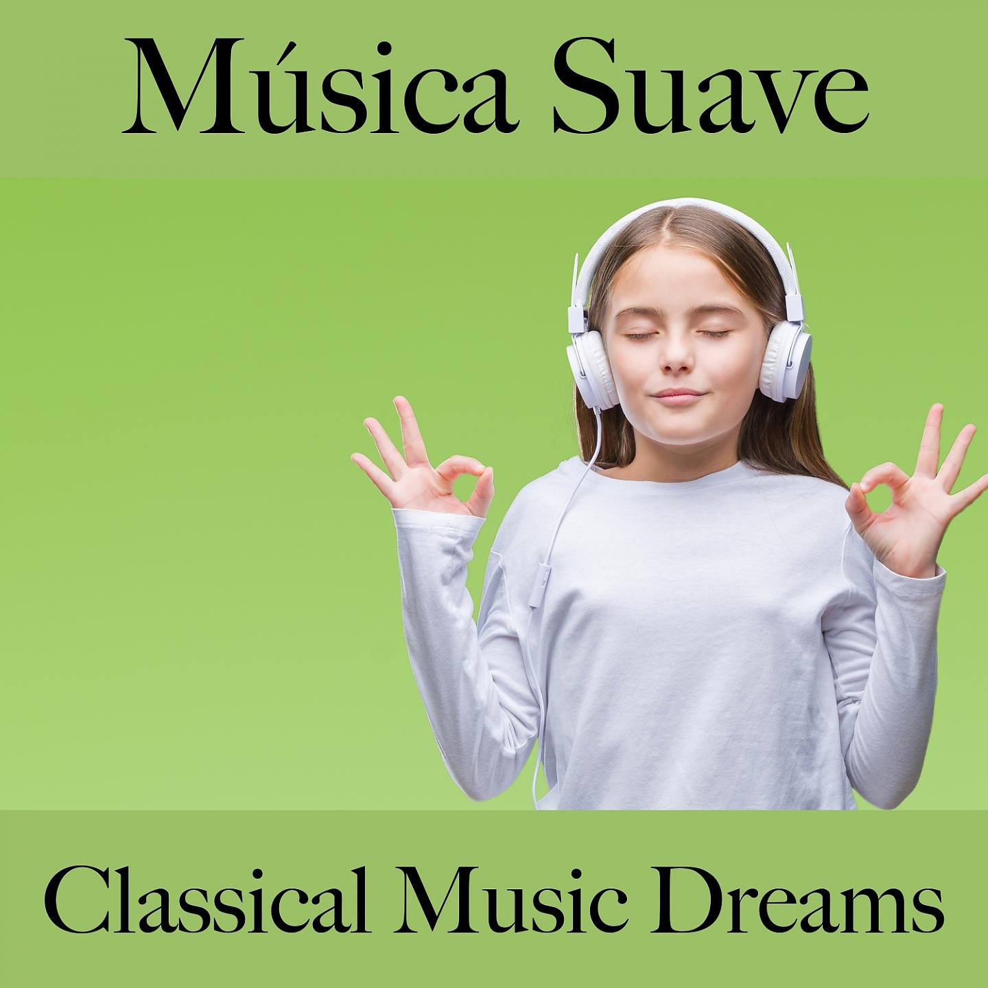 Постер альбома Música Suave: Classical Music Dreams - Os Melhores Sons Para Relaxar