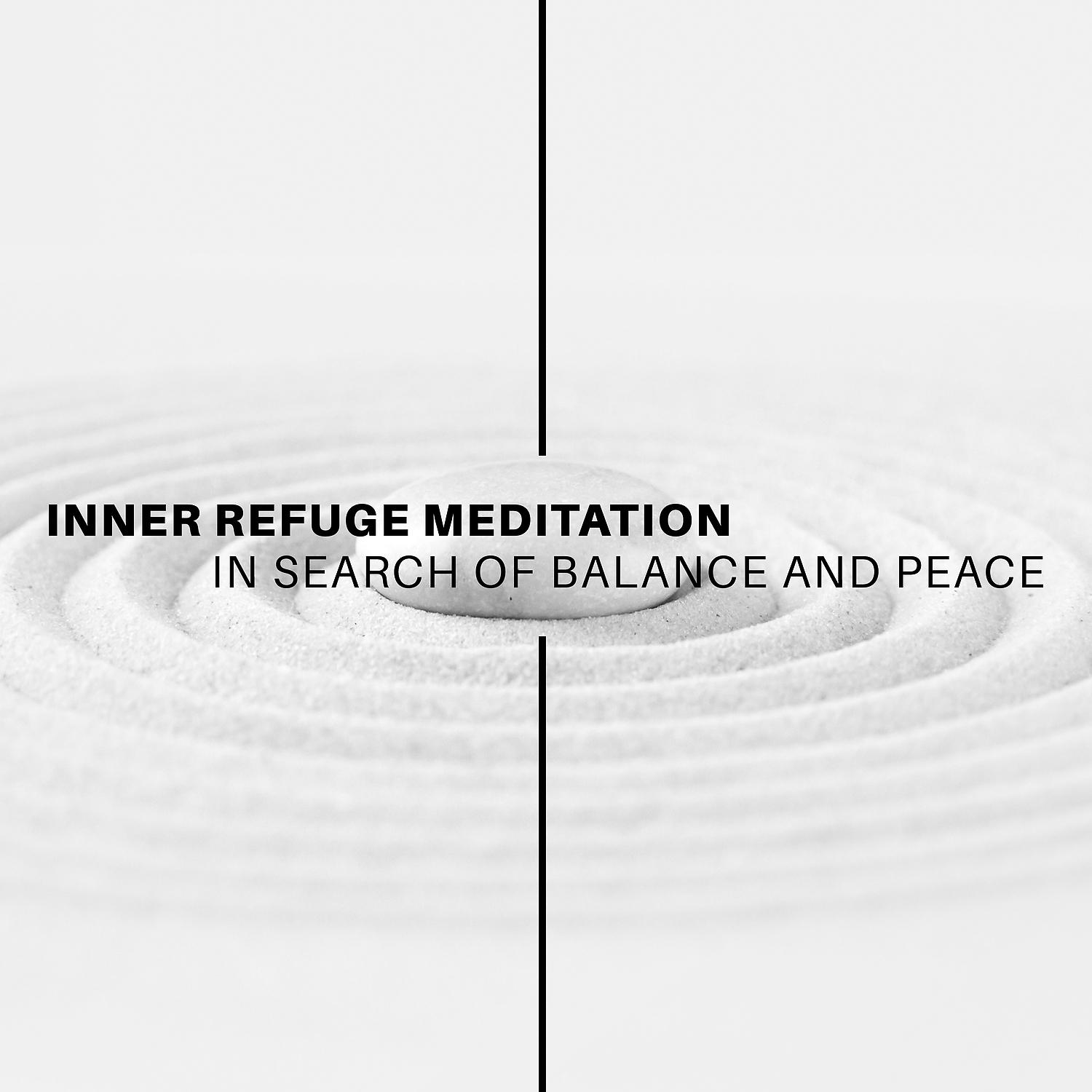 Постер альбома Inner Refuge Meditation: in Search of Balance and Peace - Deep State of Mindfulness Ambience, Nature Harmony, Positive Energy Flow, Total Purification, Relief