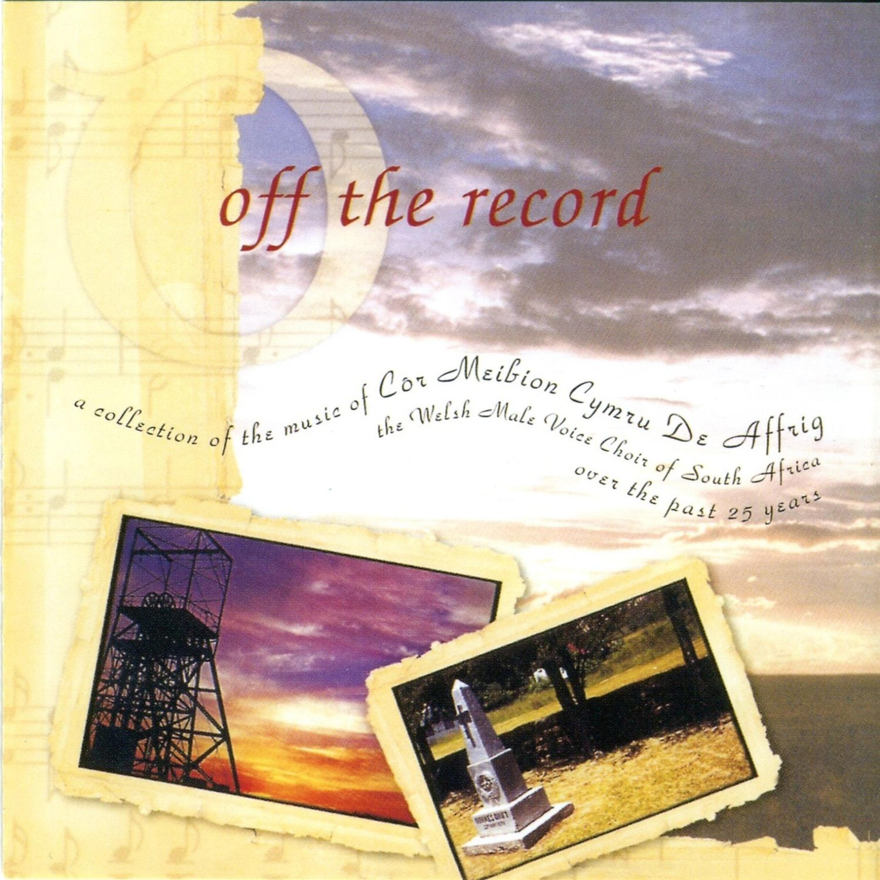 Постер альбома Off The Record (Over the Past 25 Years: A Collection of the Music Of Côr Meibion Cymru De Affrig)