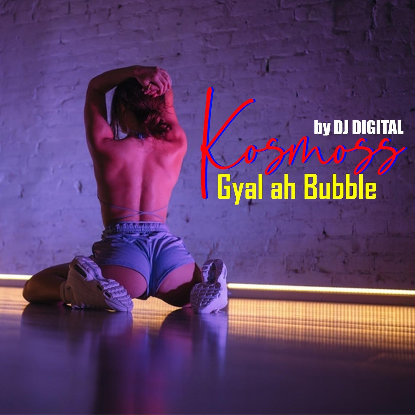 Постер альбома Kosmoss Gyal Ah Bubble